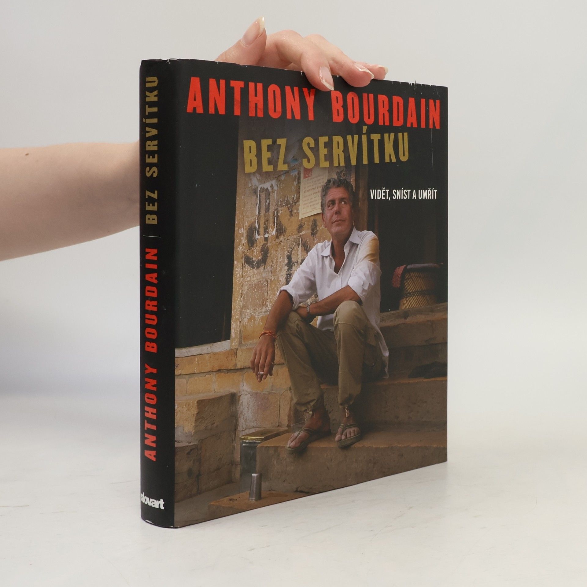 Anthony Bourdain Bez servítku: Vidět, sníst a umřít