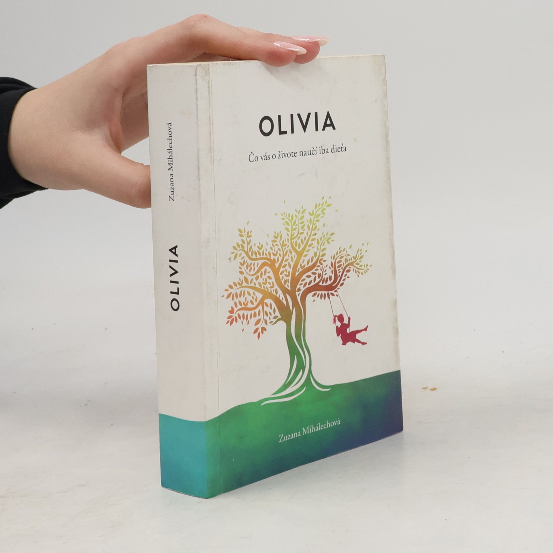 Zuzana Mihálechová Olivia. Čo vás o živote naučí iba dieťa.