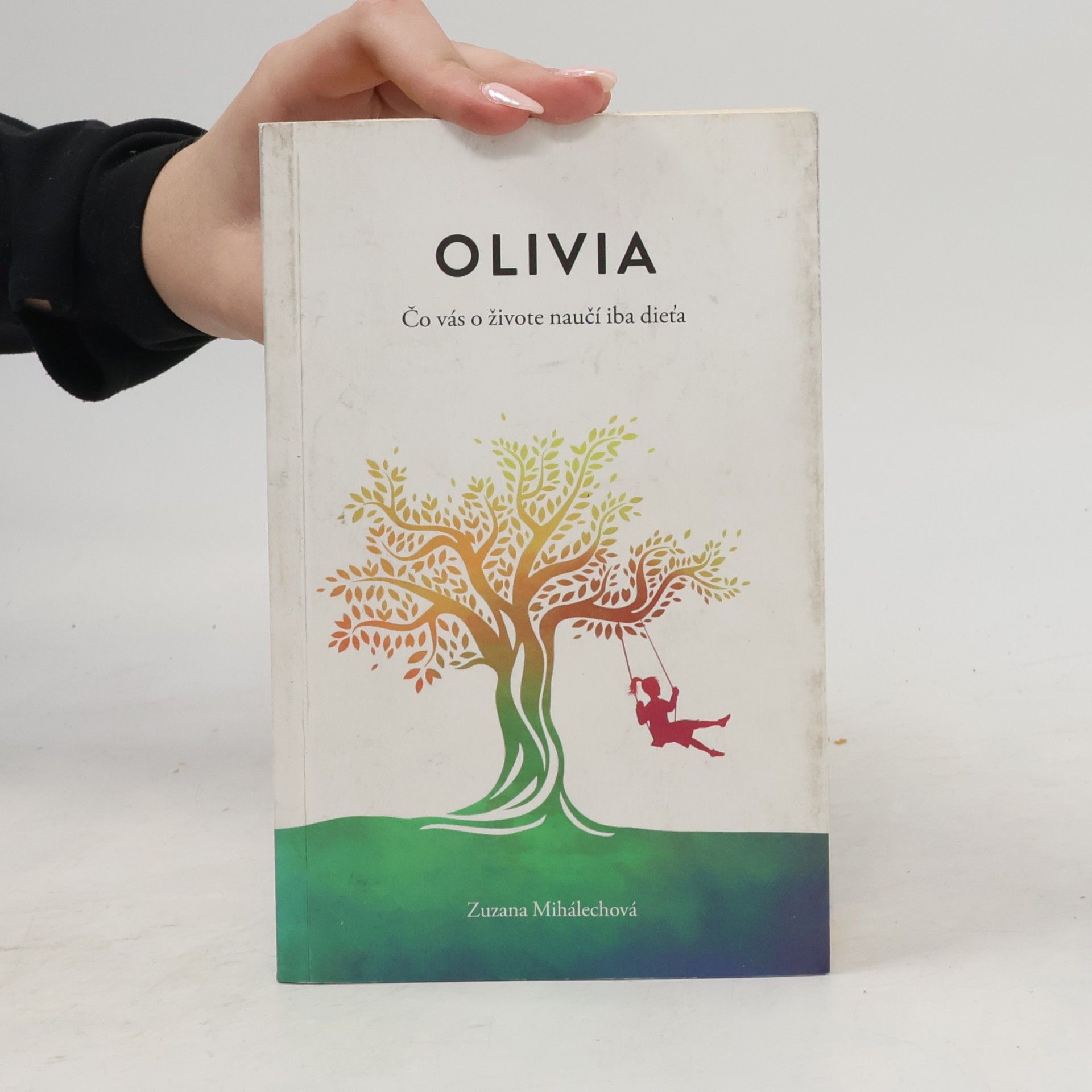 Zuzana Mihálechová Olivia. Čo vás o živote naučí iba dieťa.