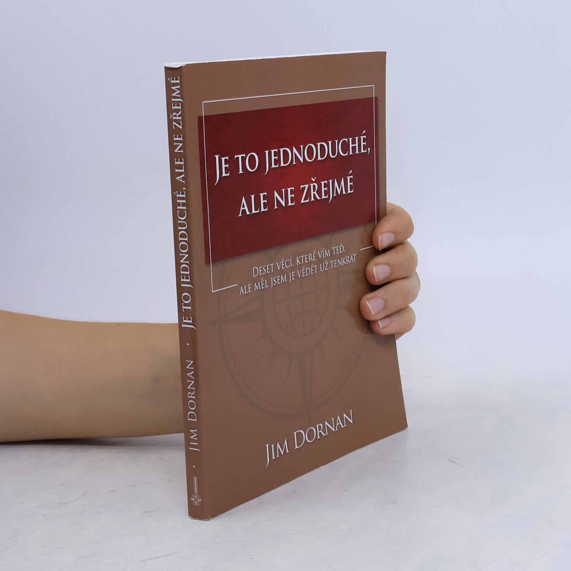 Věra Feiková Je to jednoduché, ale ne zřejmé. Deset věcí, které vím teď, ale měl jsem je vědět už tenkrát