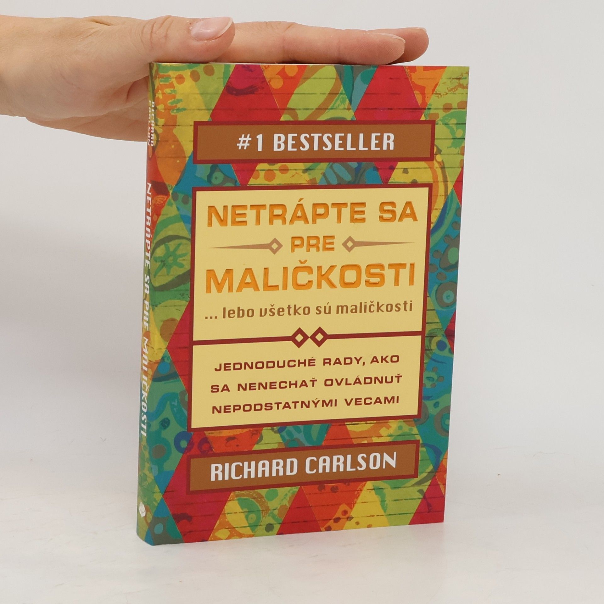 Richard Carlson Netrápte sa pre maličkosti ... lebo všetko sú maličkosti