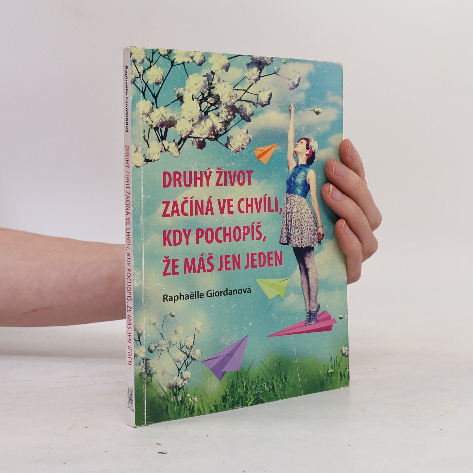 Raphaëlle Giordano Druhý život začíná ve chvíli, kdy pochopíš, že máš jen jeden
