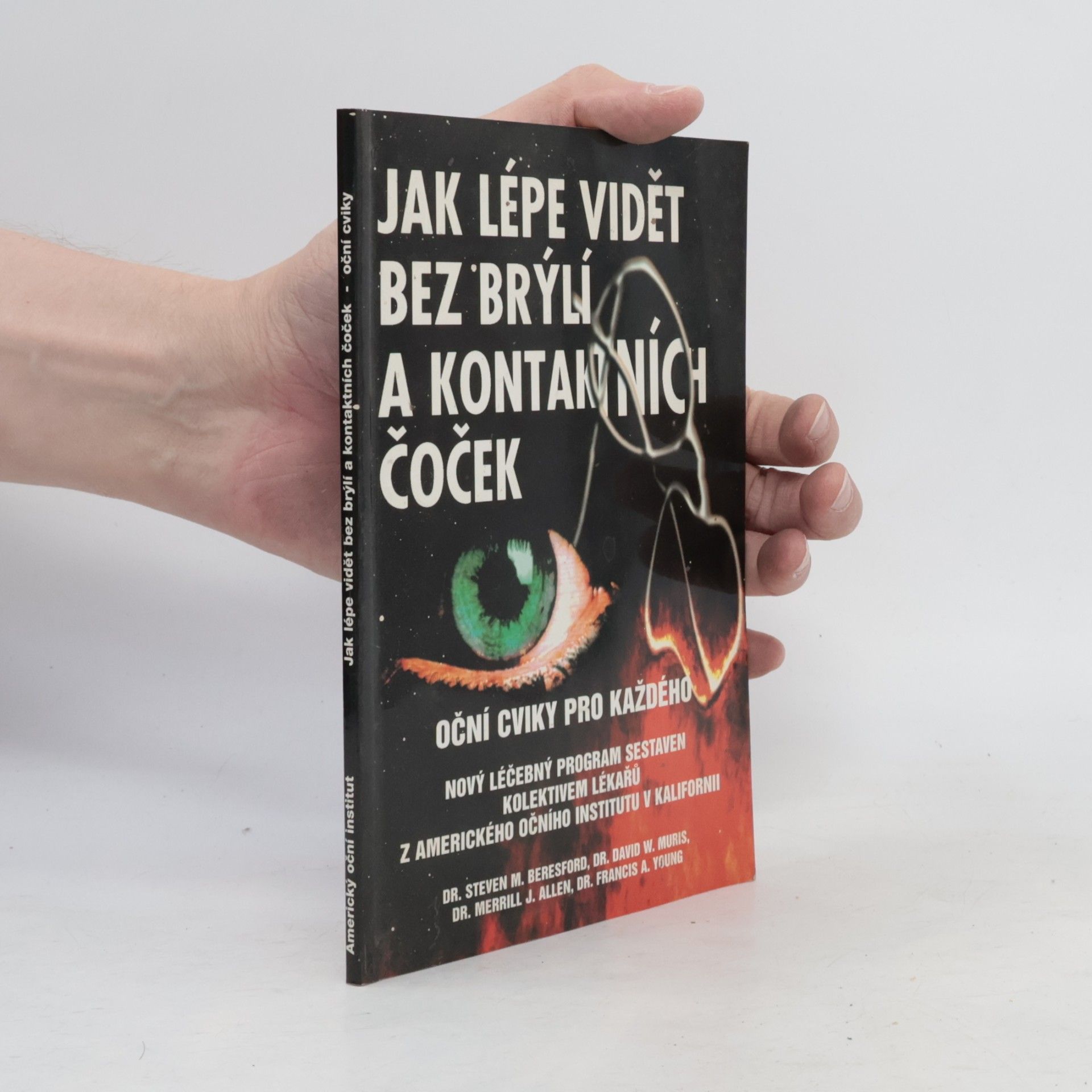 Steven M. Beresford Jak lépe vidět bez brýlí a kontaktních čoček : oční cviky pro každého : nový léčebný program sestavený kolektivem očních lékařů z Amerického očního institutu