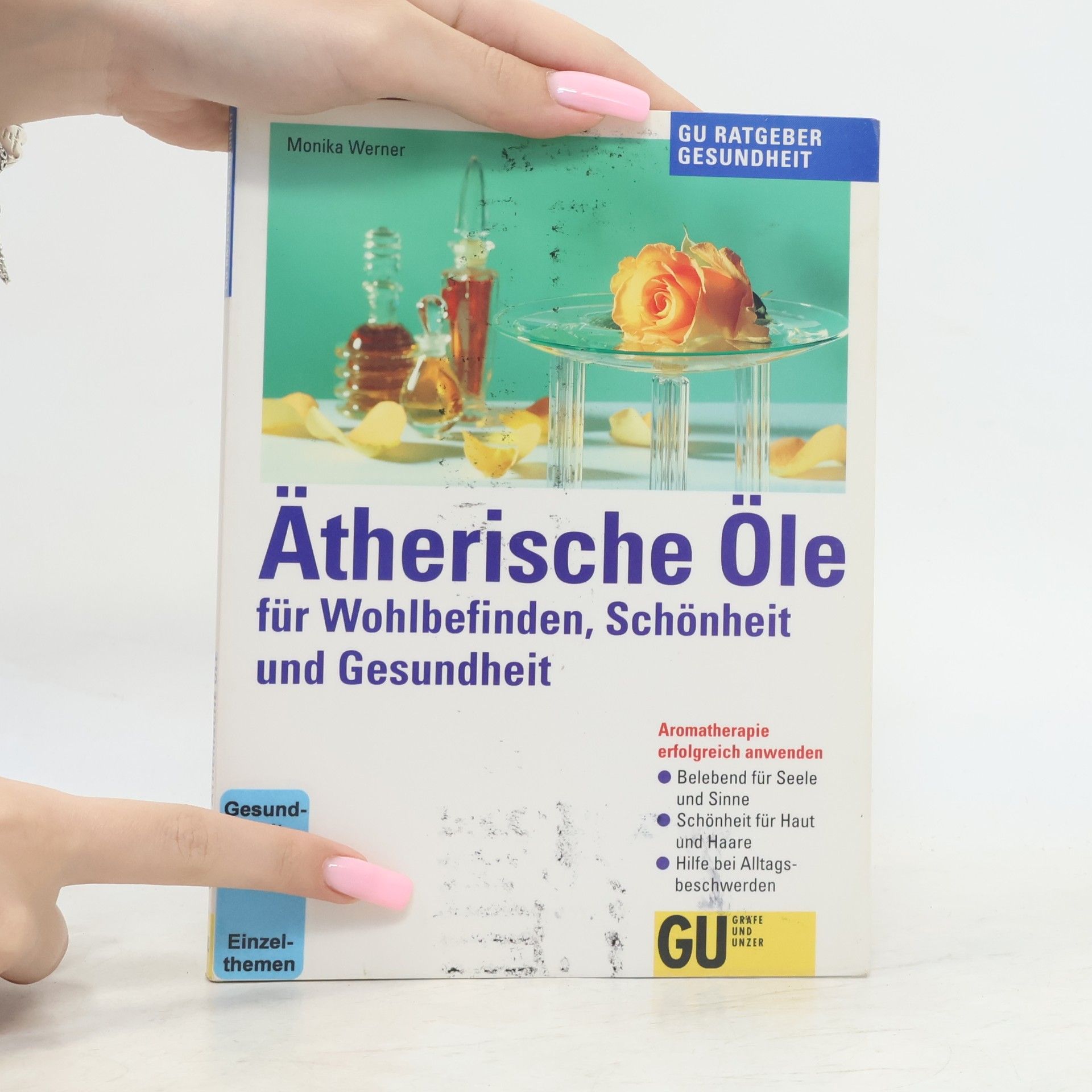 Monika Werner Ätherische Öle für Wohlbefinden, Schönheit und Gesundheit