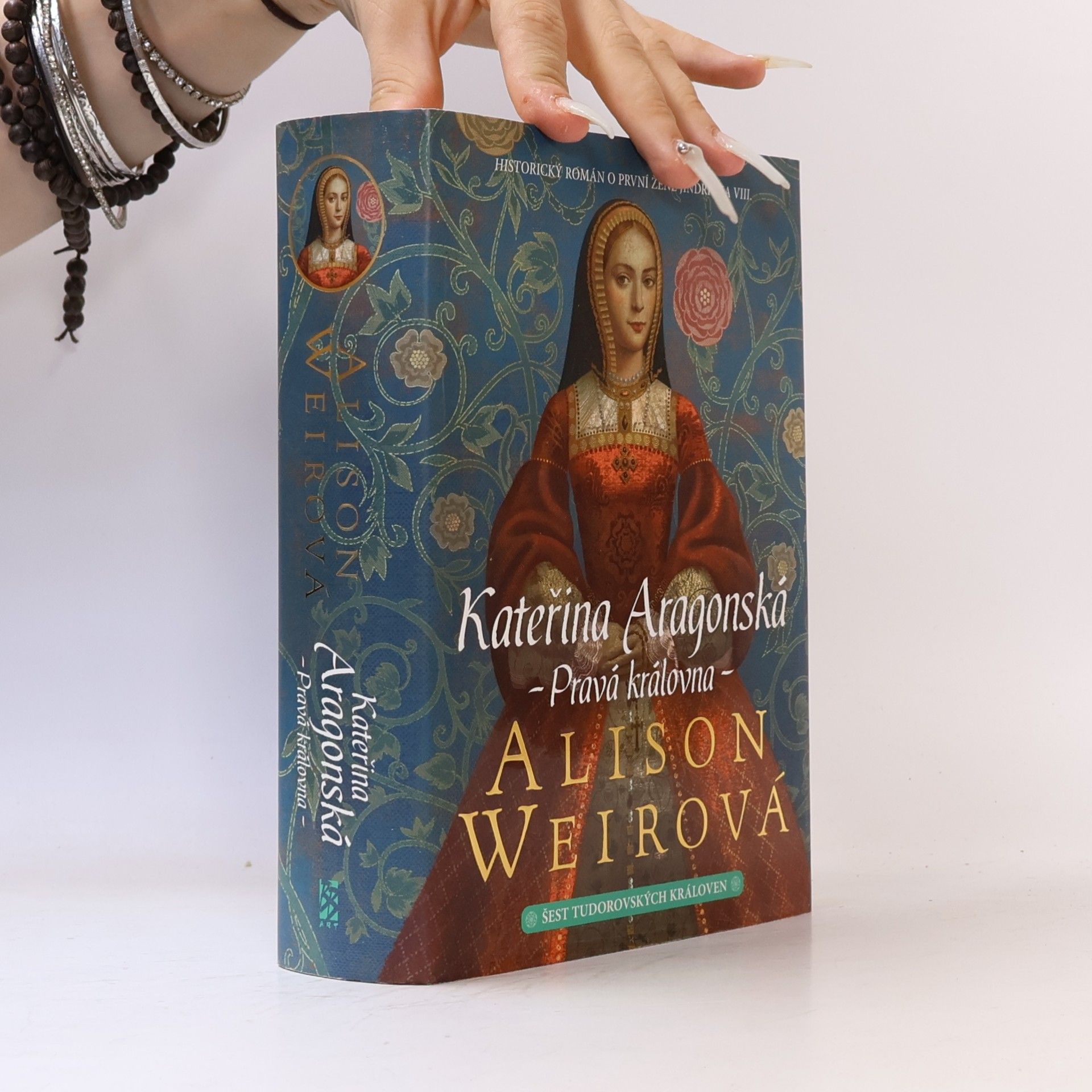 Alisom Weir Šest tudorovských královen. Kateřina Aragonská : pravá královna