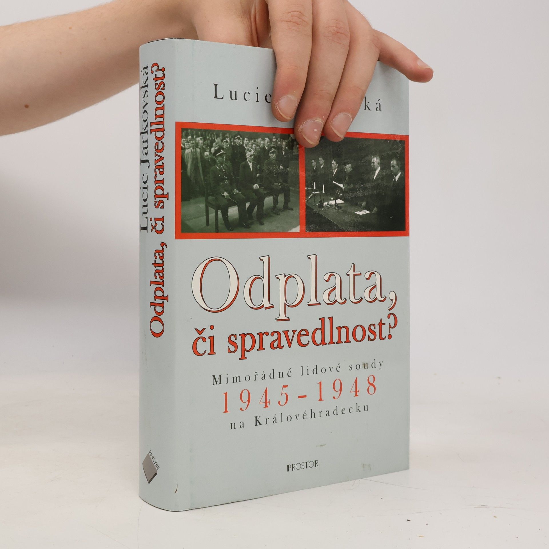 Lucie Jarkovská Odplata, či spravedlnost? Mimořádné lidové soudy 1945-1948 na Královéhradecku