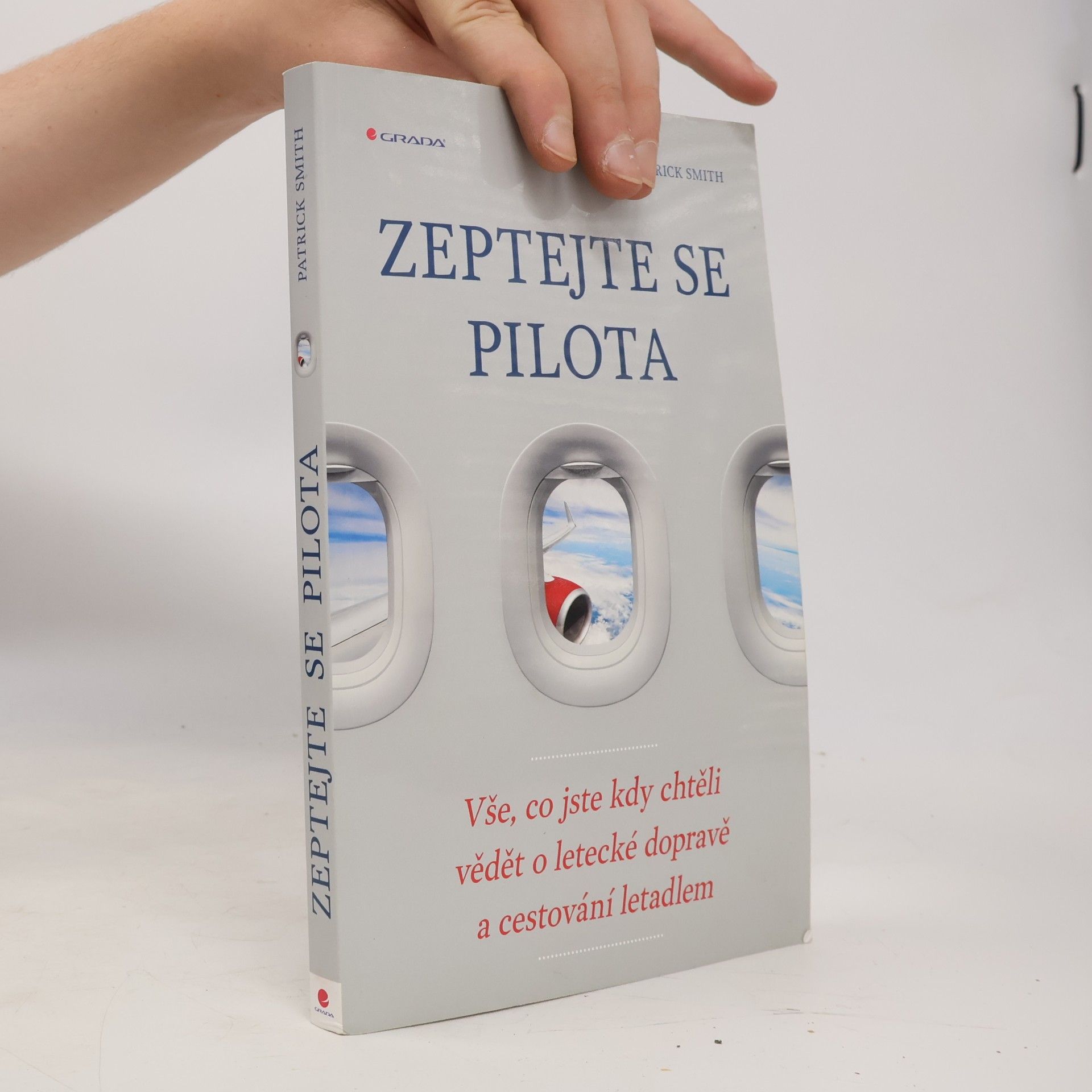Patrick Smith Zeptejte se pilota: Vše, co jste kdy chtěli vědět o letecké dopravě a cestování letadlem