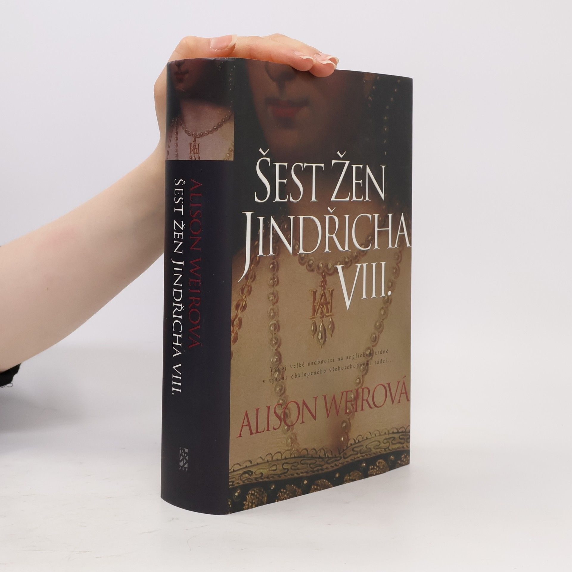 Alison Weir Šest žen Jindřicha VIII.