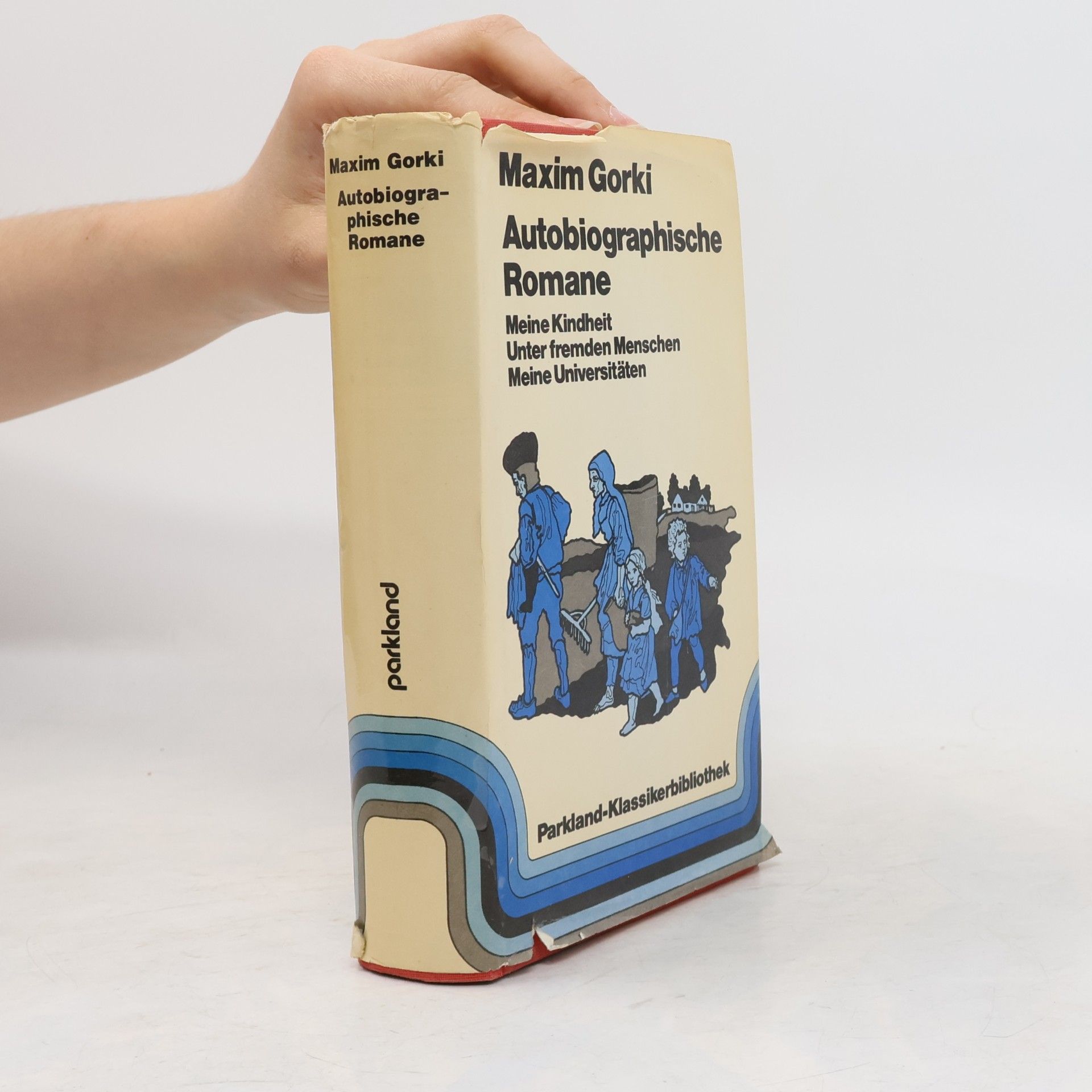 Maxim Gorky Autobiographische Romane. Meine Kindheit. Unter fremden Menschen. Meine Universitäten
