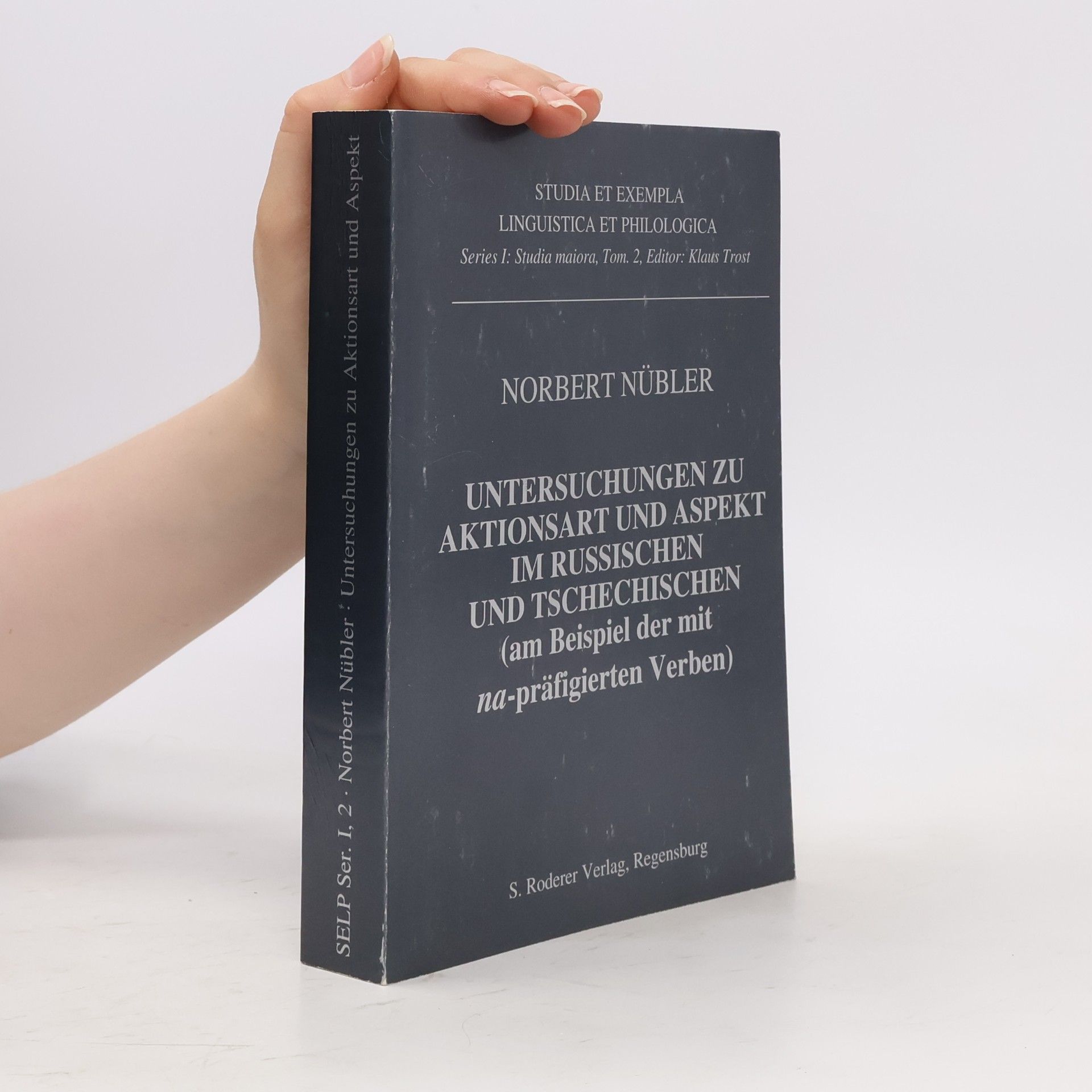 Klaus Trost Studia et exempla linguistica et philologica - 2: Untersuchungen zu Aktionsart und Aspekt im Russischen und Tschechischen