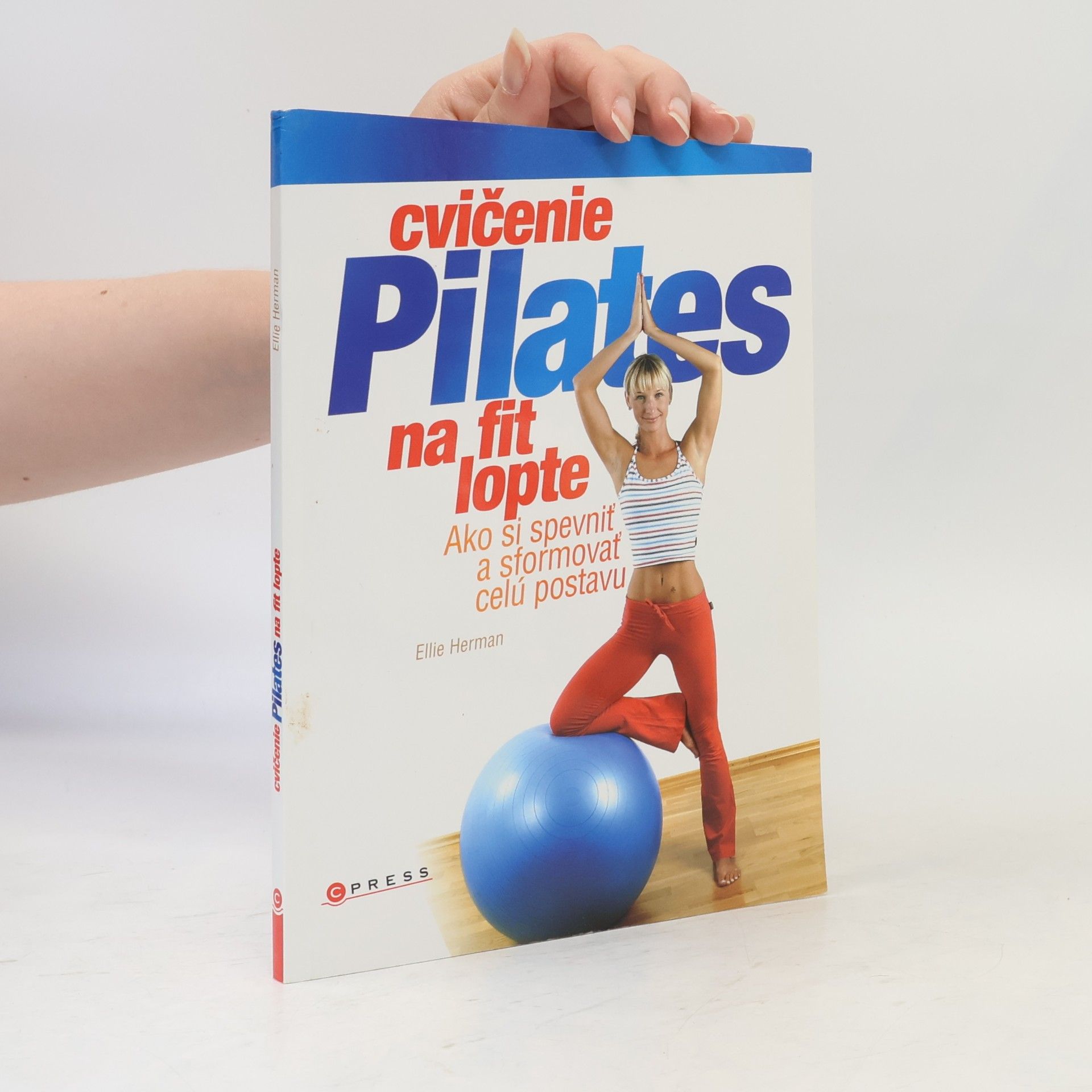 Ellie Herman Cvičenie Pilates na fit lopte : ako si spevniť a sformovať celú postavu