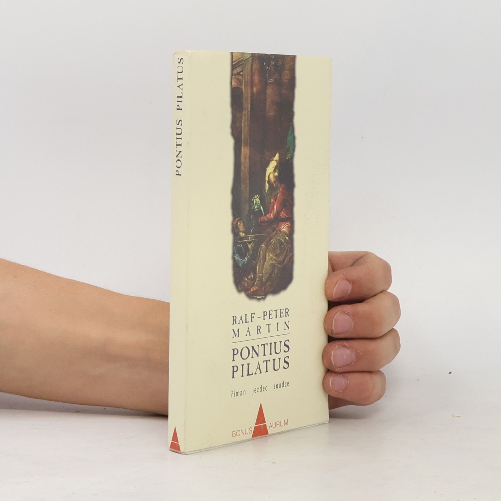 Ralf-Peter Märtin Pontius Pilatus : Říman, jezdec, soudce