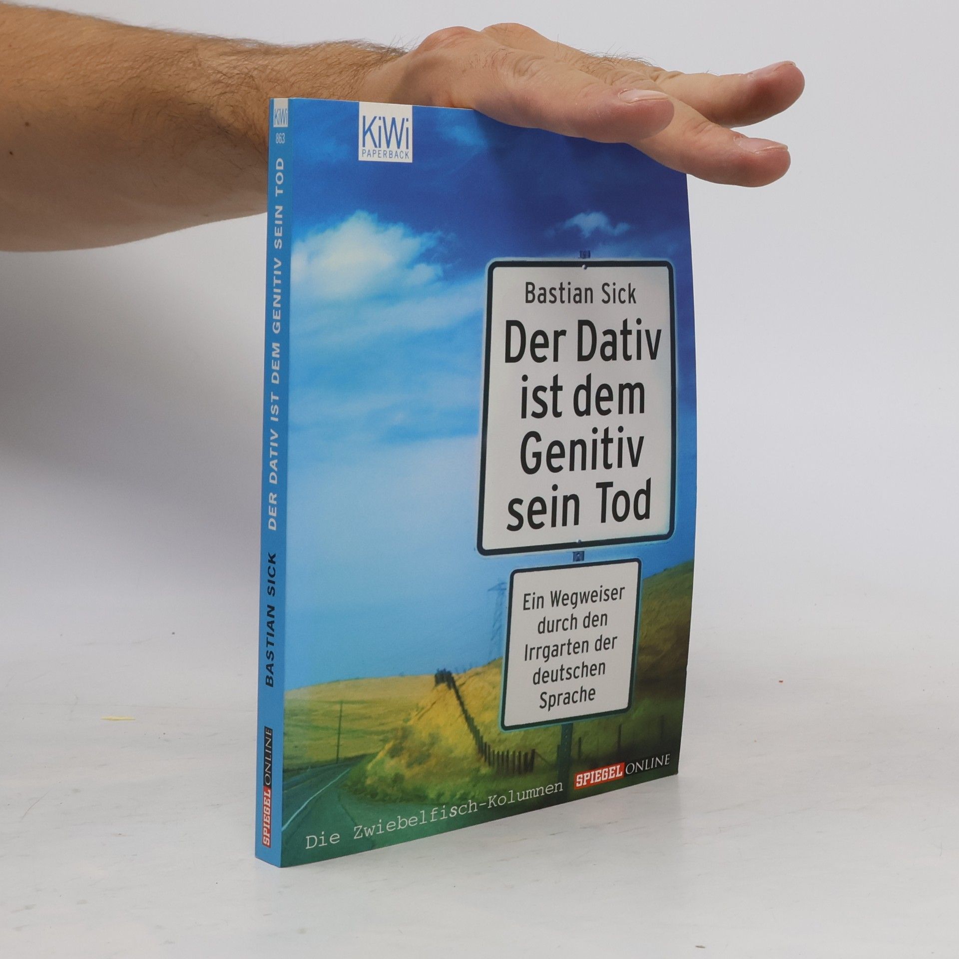 Bastian Sick Der Dativ ist dem Genitiv sein Tod. Ein Wegweiser durch den Irrgarten der deutschen Sprache