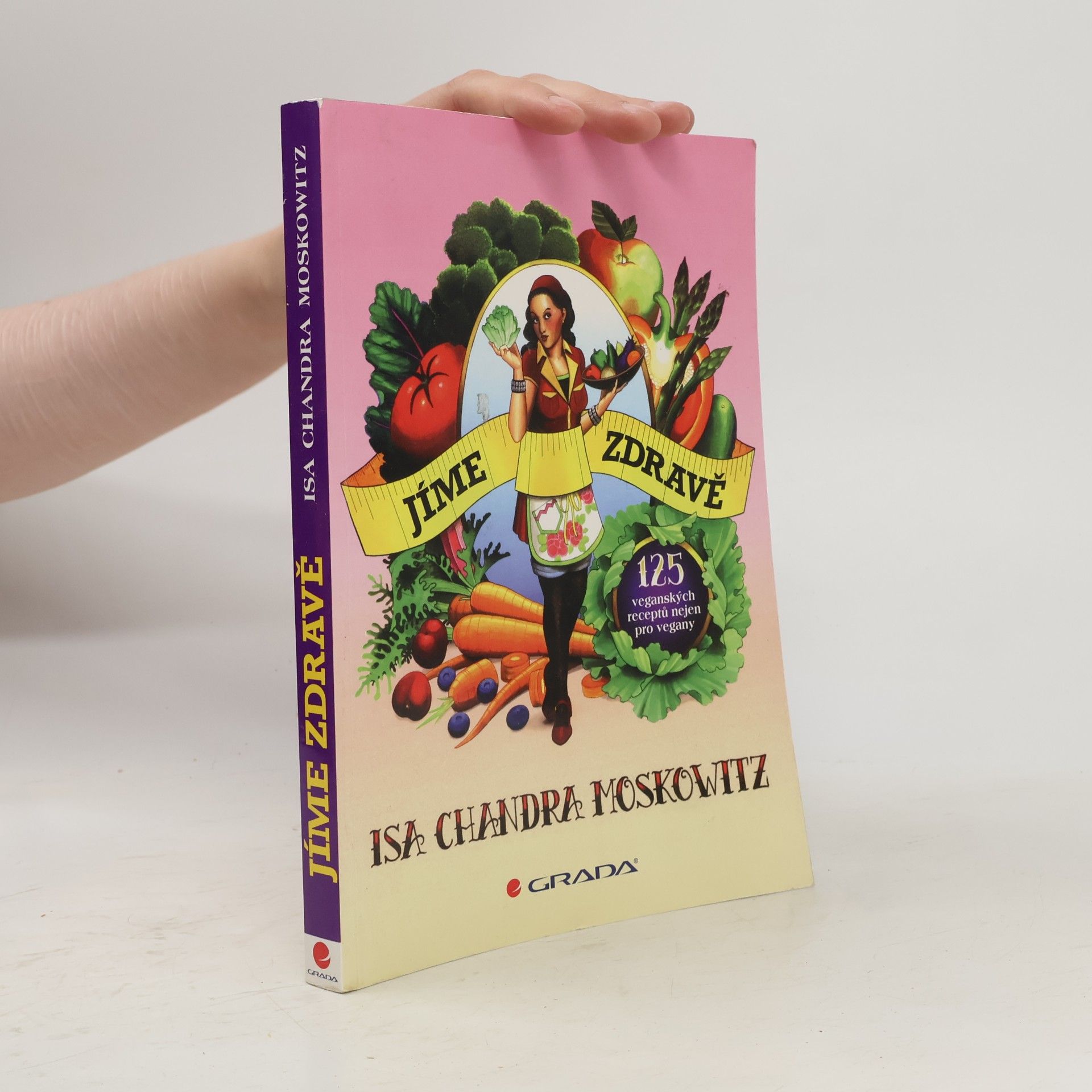 Isa Chandra Moskowitz Jíme zdravě : 125 veganských receptů nejen pro vegany