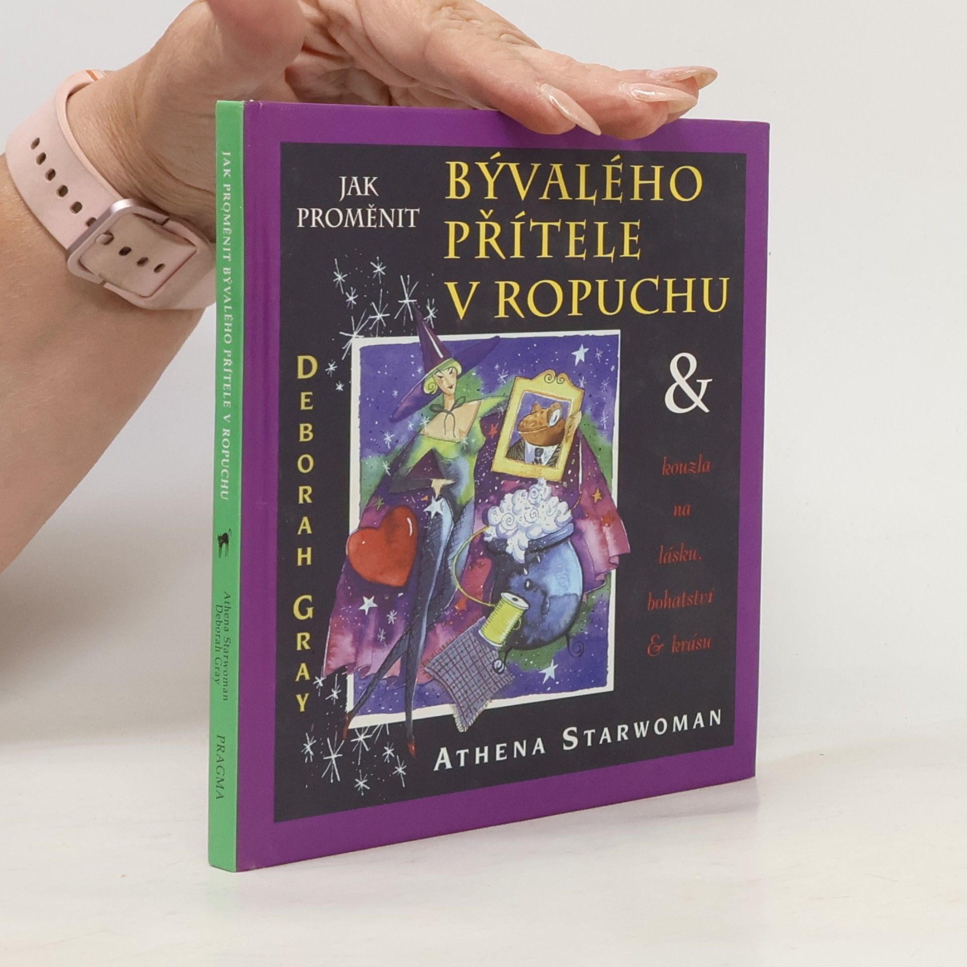 Athena Starwoman Jak proměnit bývalého přítele v ropuchu & kouzla na lásku, bohatství a krásu