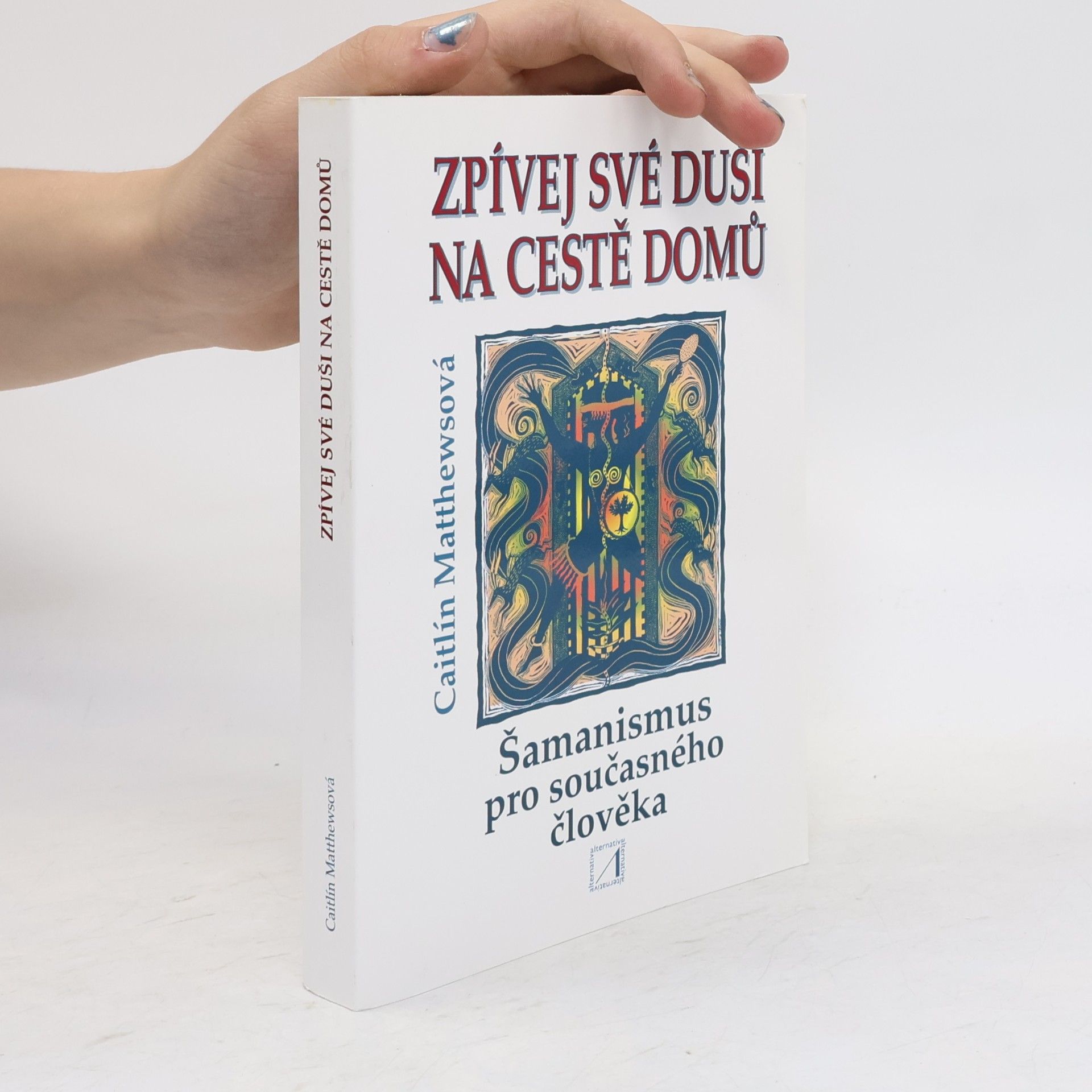 Caitlin Matthews Zpívej své duši na cestě domů : šamanismus pro současného člověka