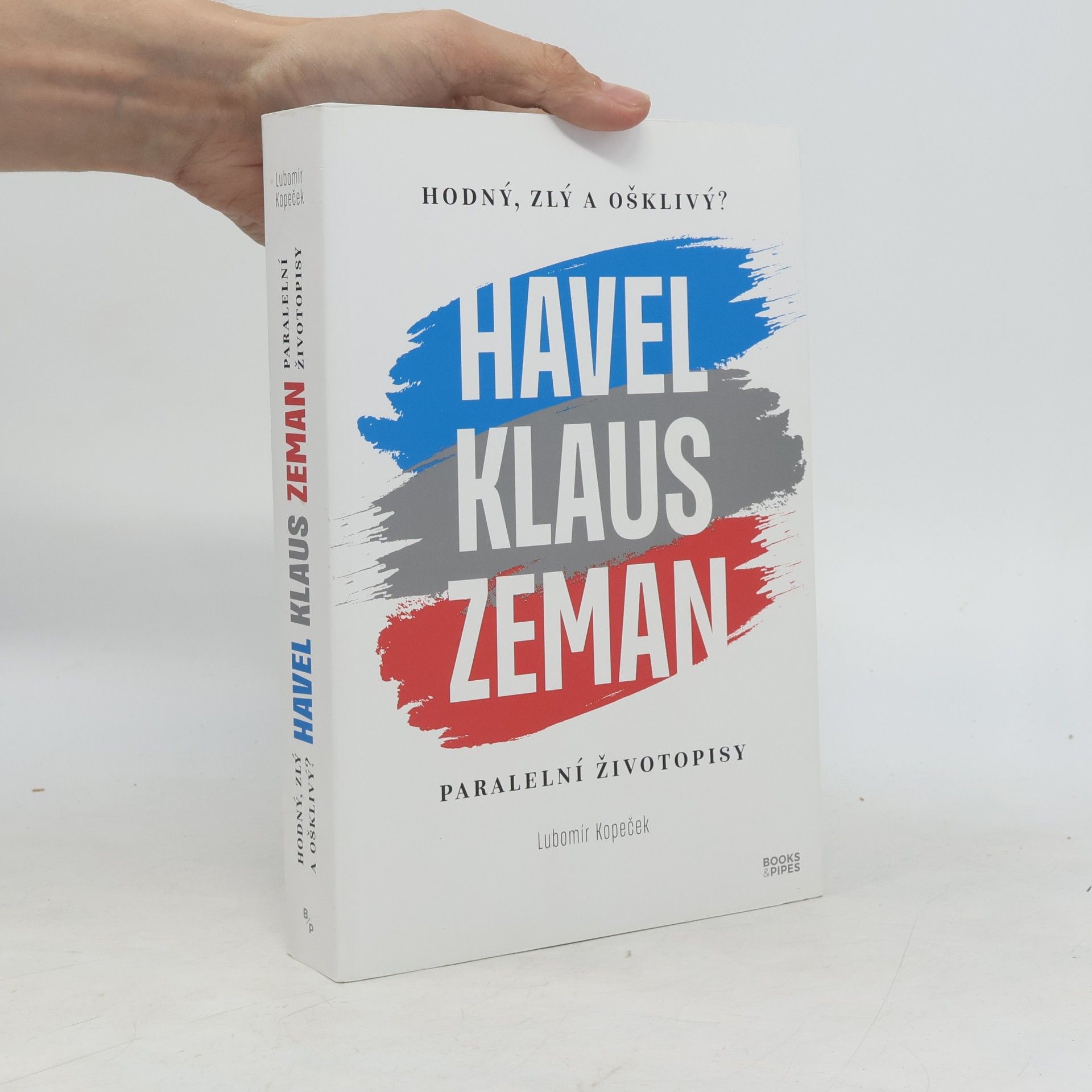 Lubomír Kopeček Hodný, zlý a ošklivý? : Havel, Klaus, Zeman : paralelní životopisy
