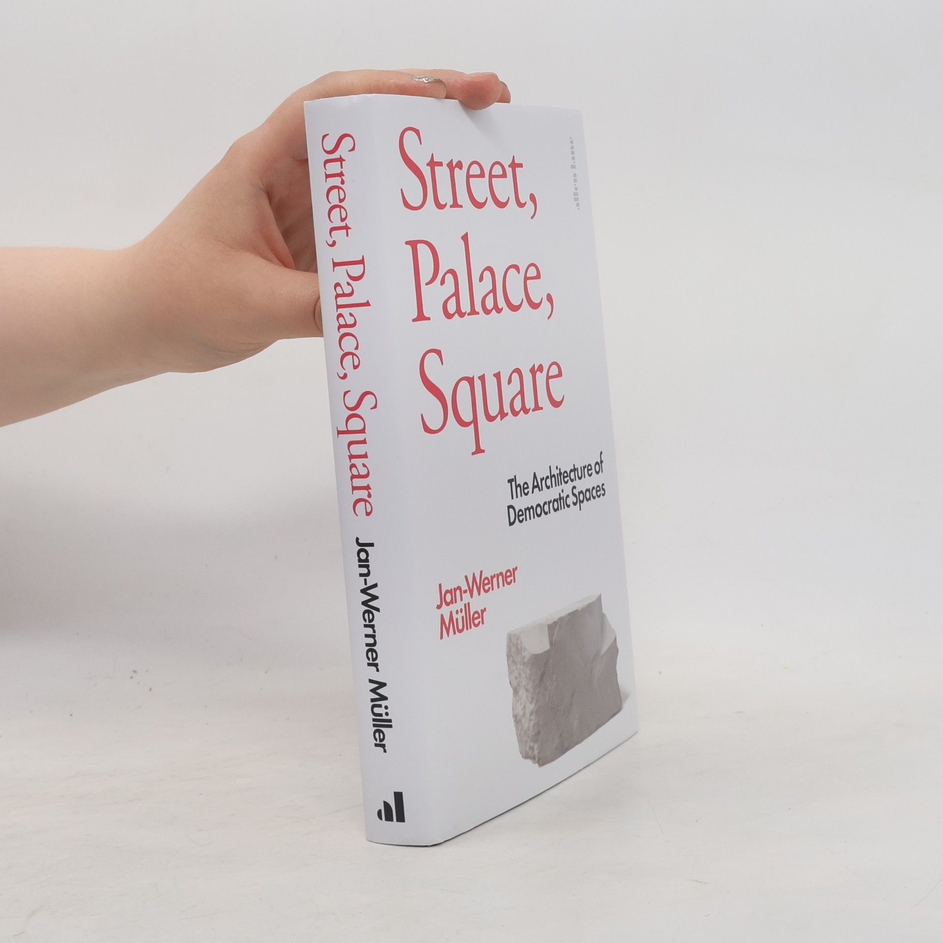 Jan-Werner Müller Street, Palace, Square: The Architecture of Democratic Spaces