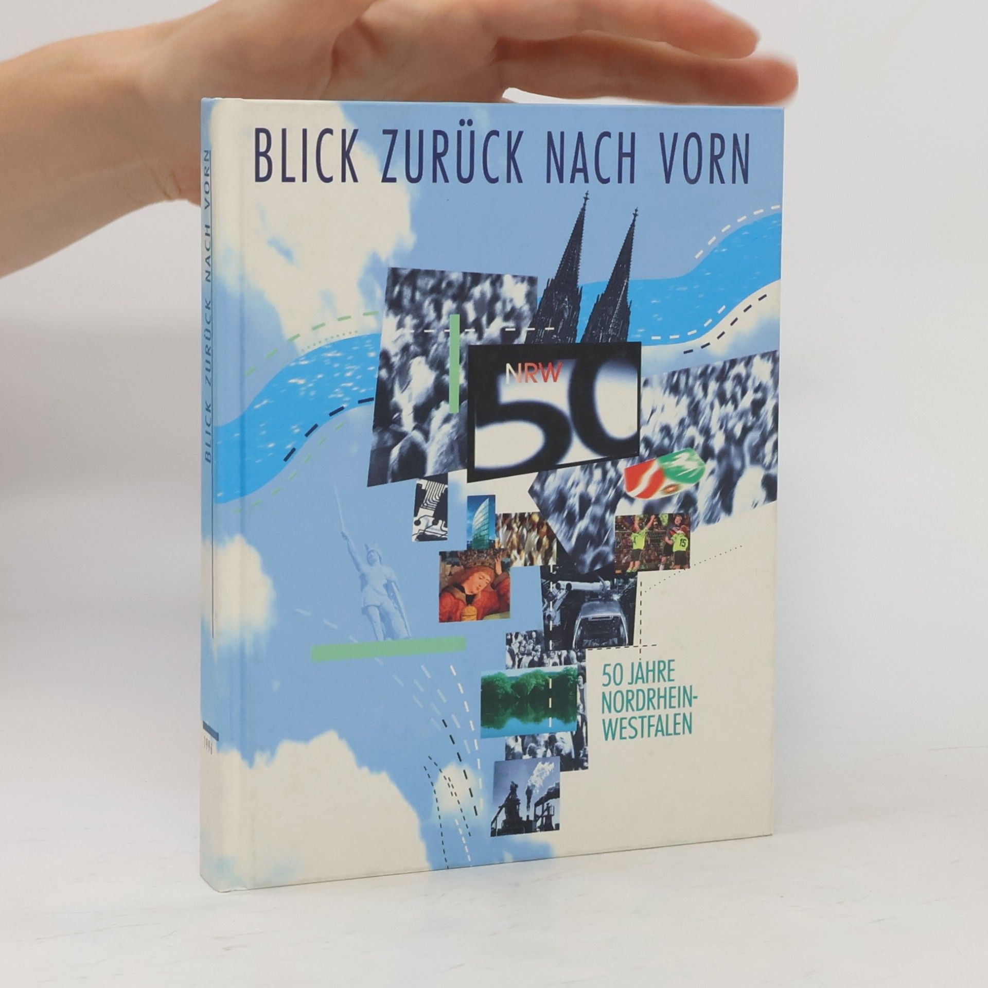 Blick zurück nach vorn : 50 Jahre Nordrhein-Westfalen
