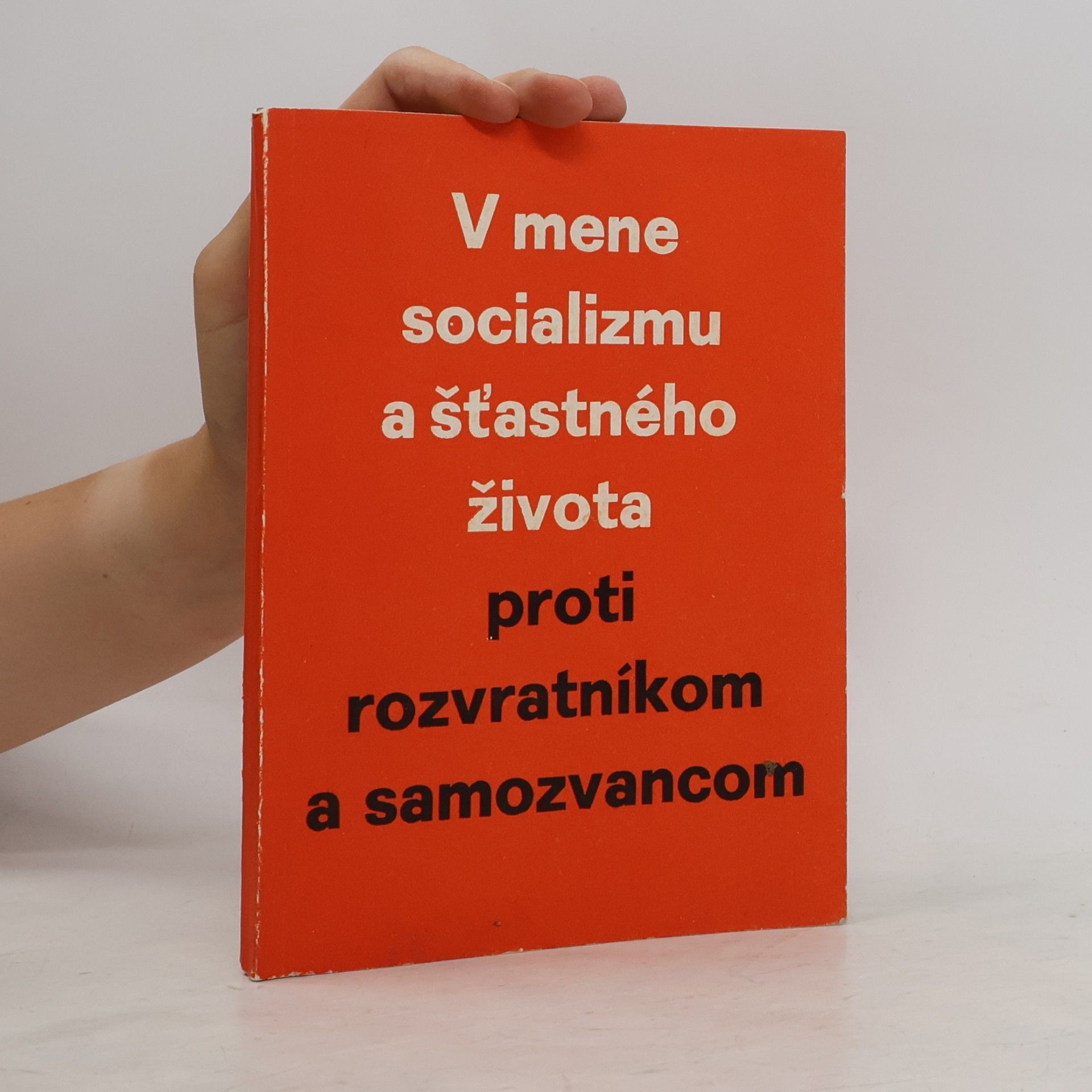 Autorenkollektiv V mene socializmu a šťastného života proti rozvratníkom a samozvancom