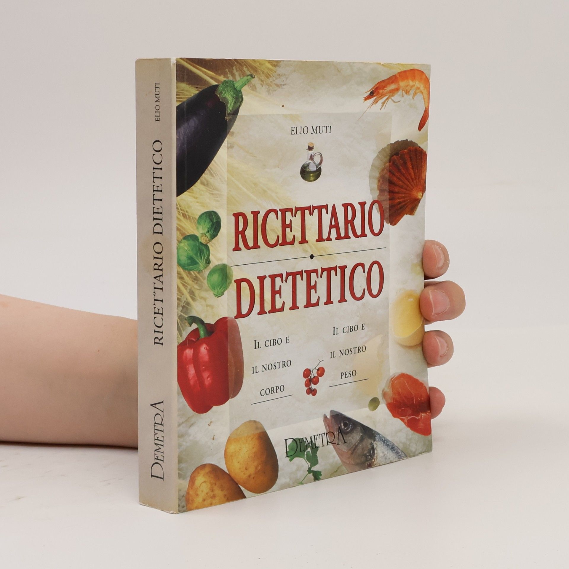 Elio Muti Ricettario dietetico Il cibo e il nostro corpo. Il cibo e il nostro peso