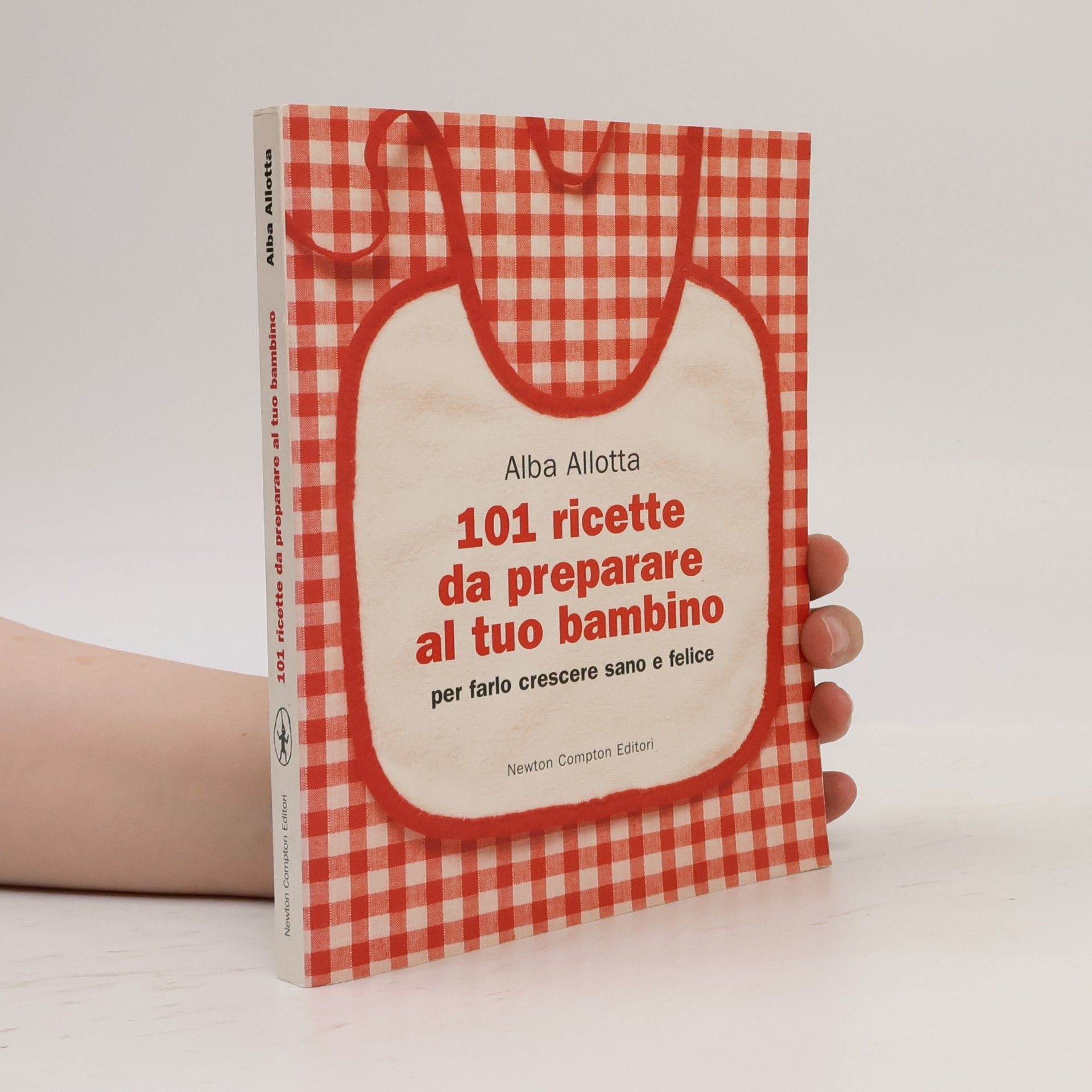 Alba Allotta 101 ricette da preparare al tuo bambino per farlo crescere sano e felice