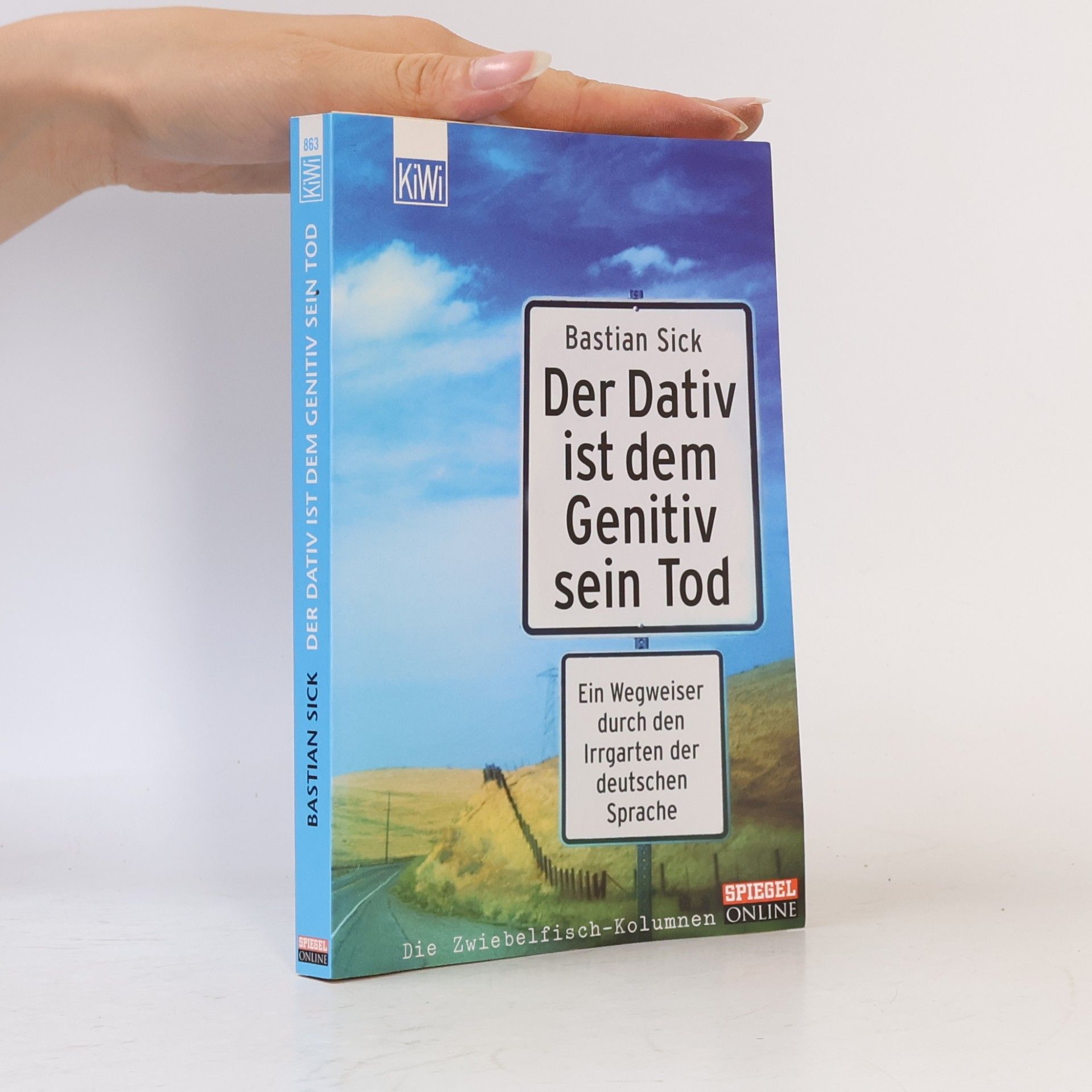 Bastian Sick Der Dativ ist dem Genitiv sein Tod. Ein Wegweiser durch den Irrgarten der deutschen Sprache