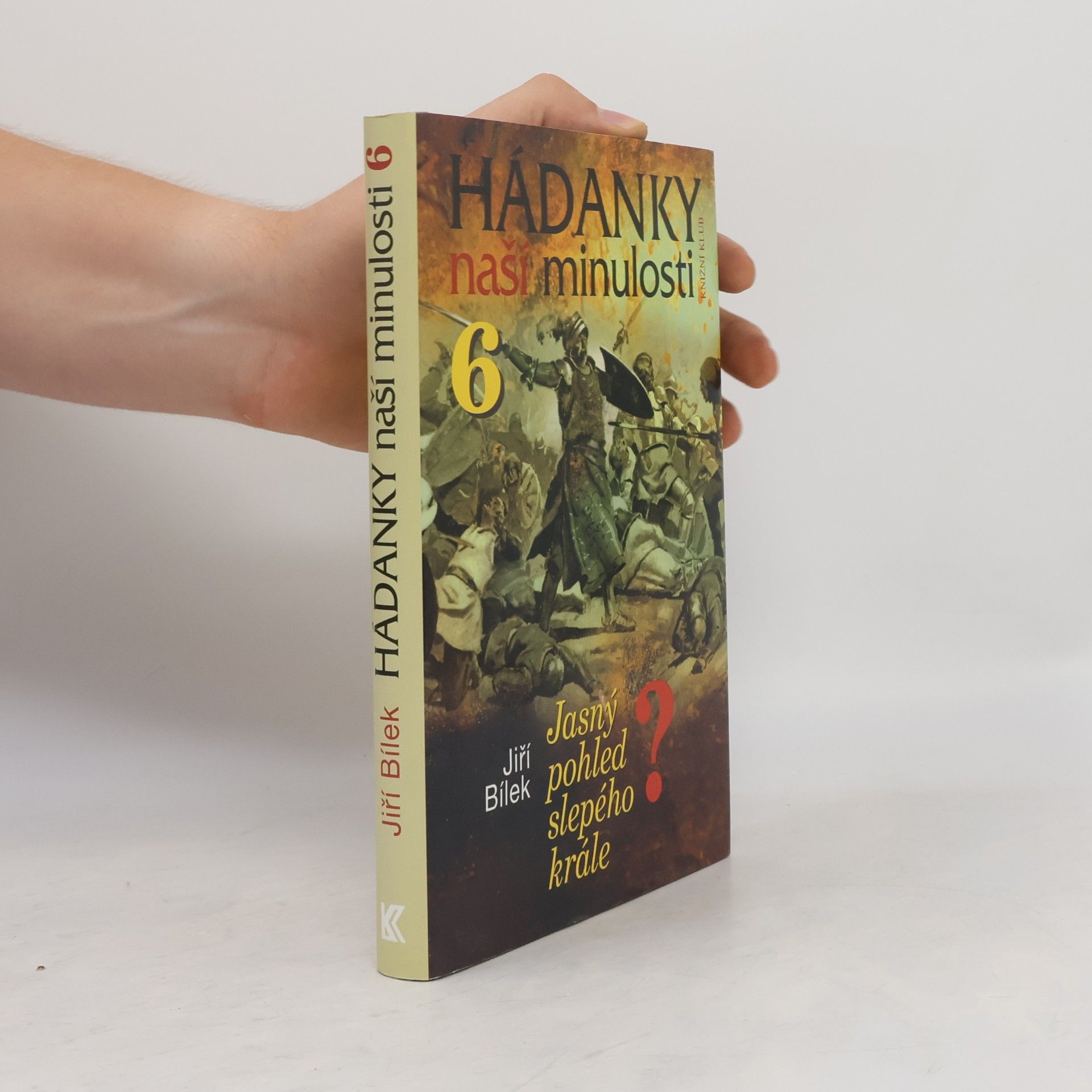 Jiří Bílek Hádanky naší minulosti. 6, Jasný pohled slepého krále?