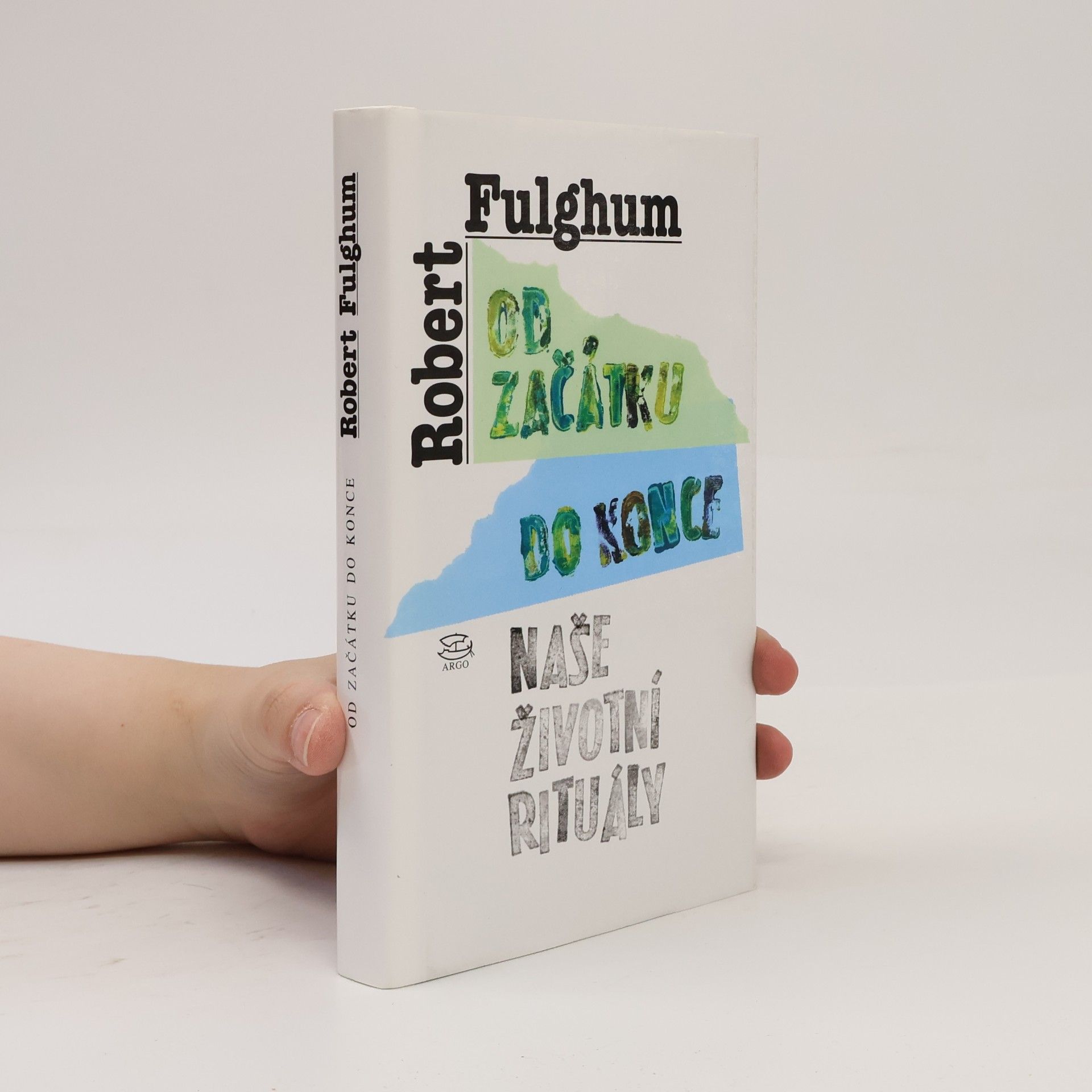Robert Fulghum Od začátku do konce. Naše životní rituály