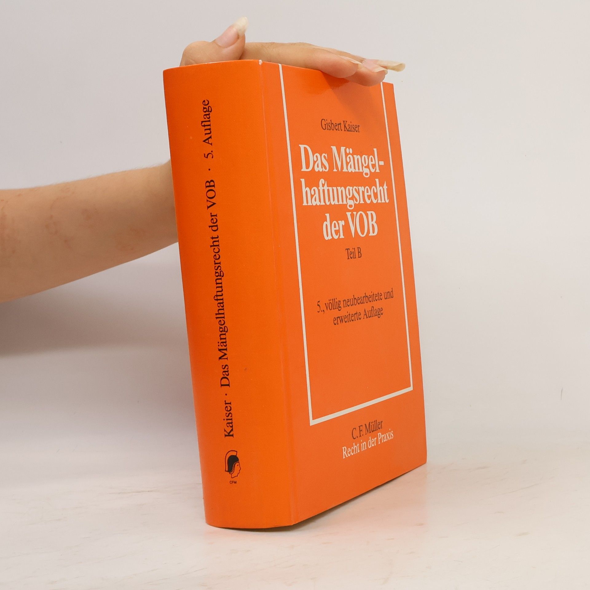 Gisbert Kaiser Recht in der Praxis: Das Mängelhaftungsrecht der Verdingungsordnung für Bauleistungen, Teil B - 5., völlig neubearbeitete und erweiterte Auflage
