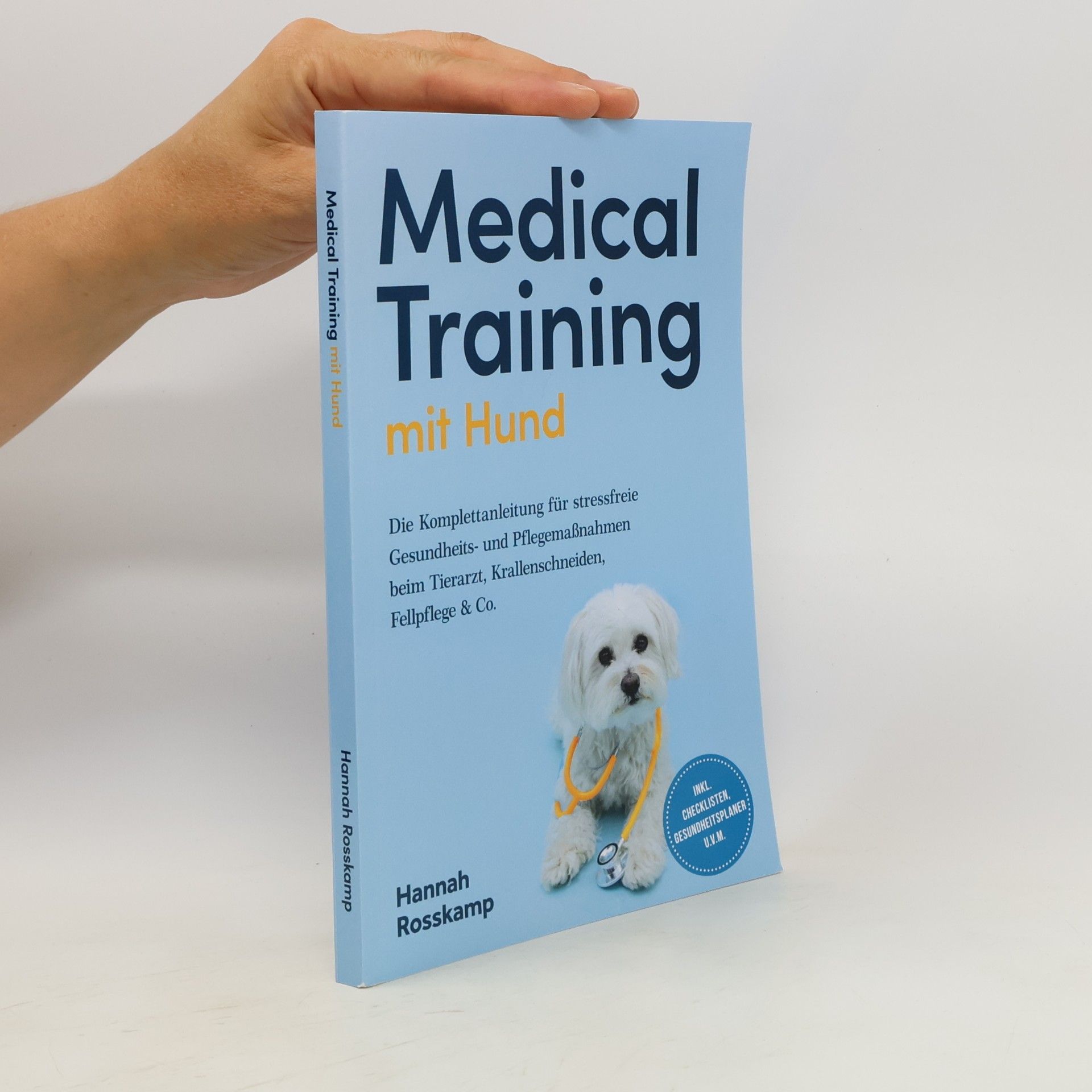 Hannah Rosskamp Medical Training mit Hund: Die Komplettanleitung für stressfreie Gesundheits- und Pflegemaßnahmen beim Tierarzt, Krallenschneiden, Fellpflege & Co. - inkl. Checklisten, Gesundheitsplaner u.v.m.