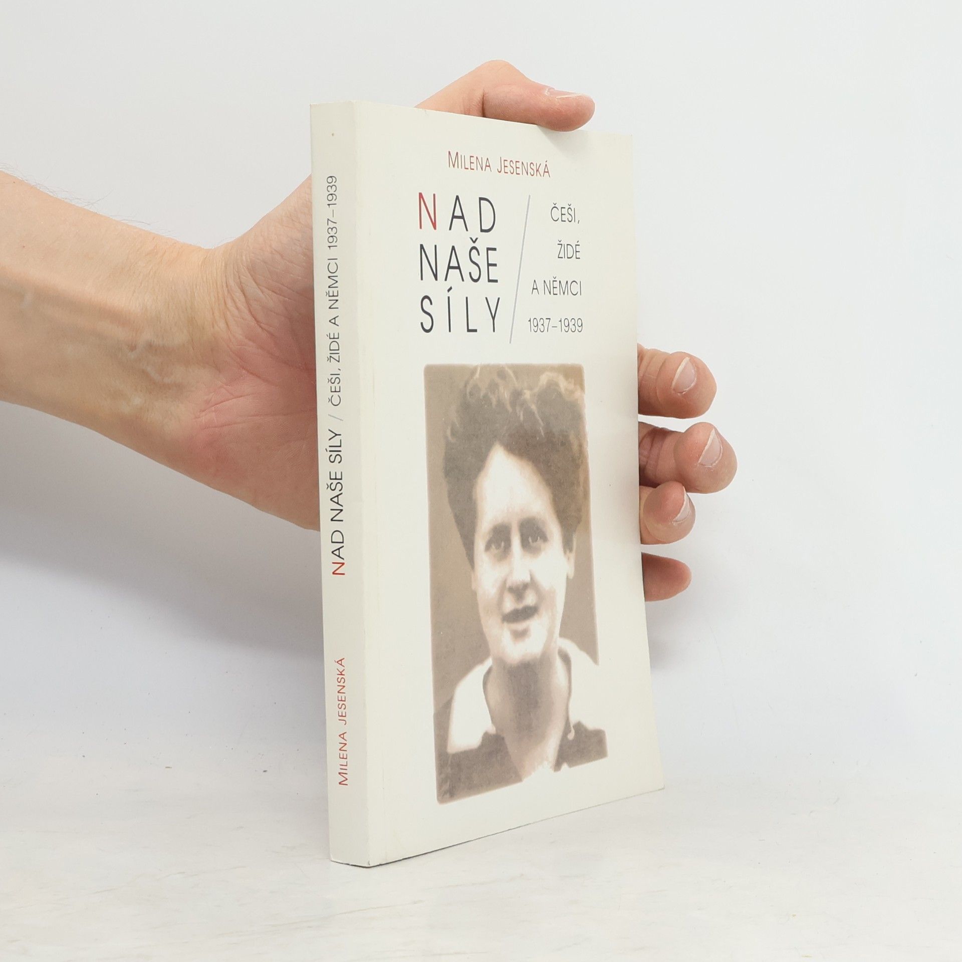 Milena Jesenská Nad naše síly : Češi, Židé a Němci 1937-1939