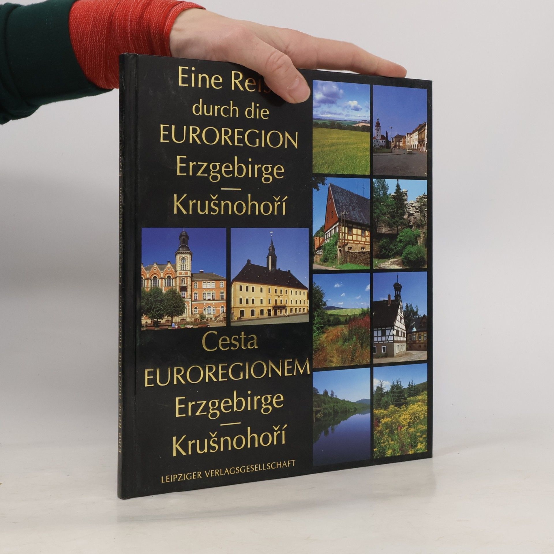 Autorenkollektiv Cesta Euroregionem Erzgebirge - Krušnohoří = Eine Reise durch die Euroregion Erzgebirge - Krušnohoří = A journey through the Erzgebirge - Krušnohoří Euroregion