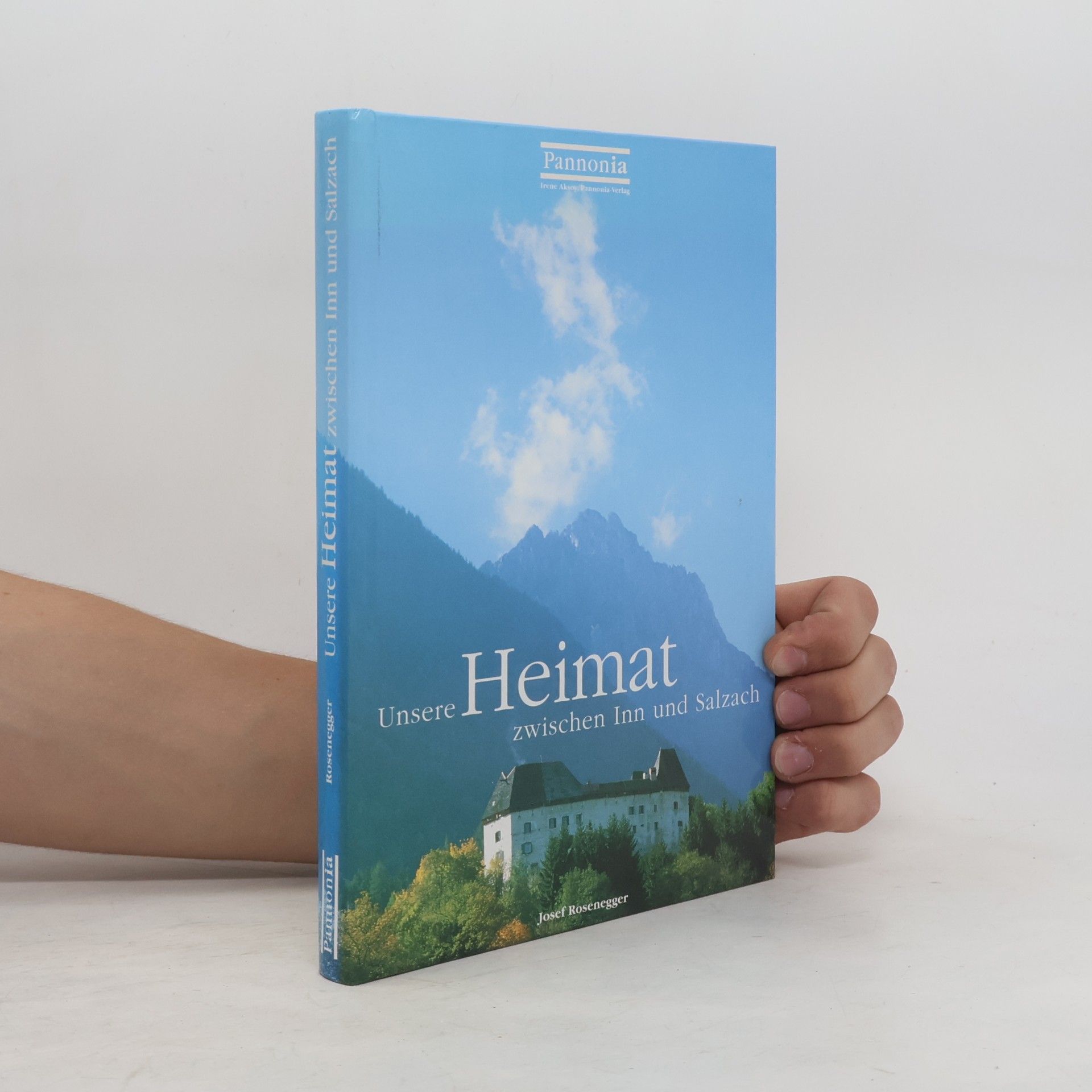Josef Rosenegger Unsere Heimat zwischen Inn und Salzach