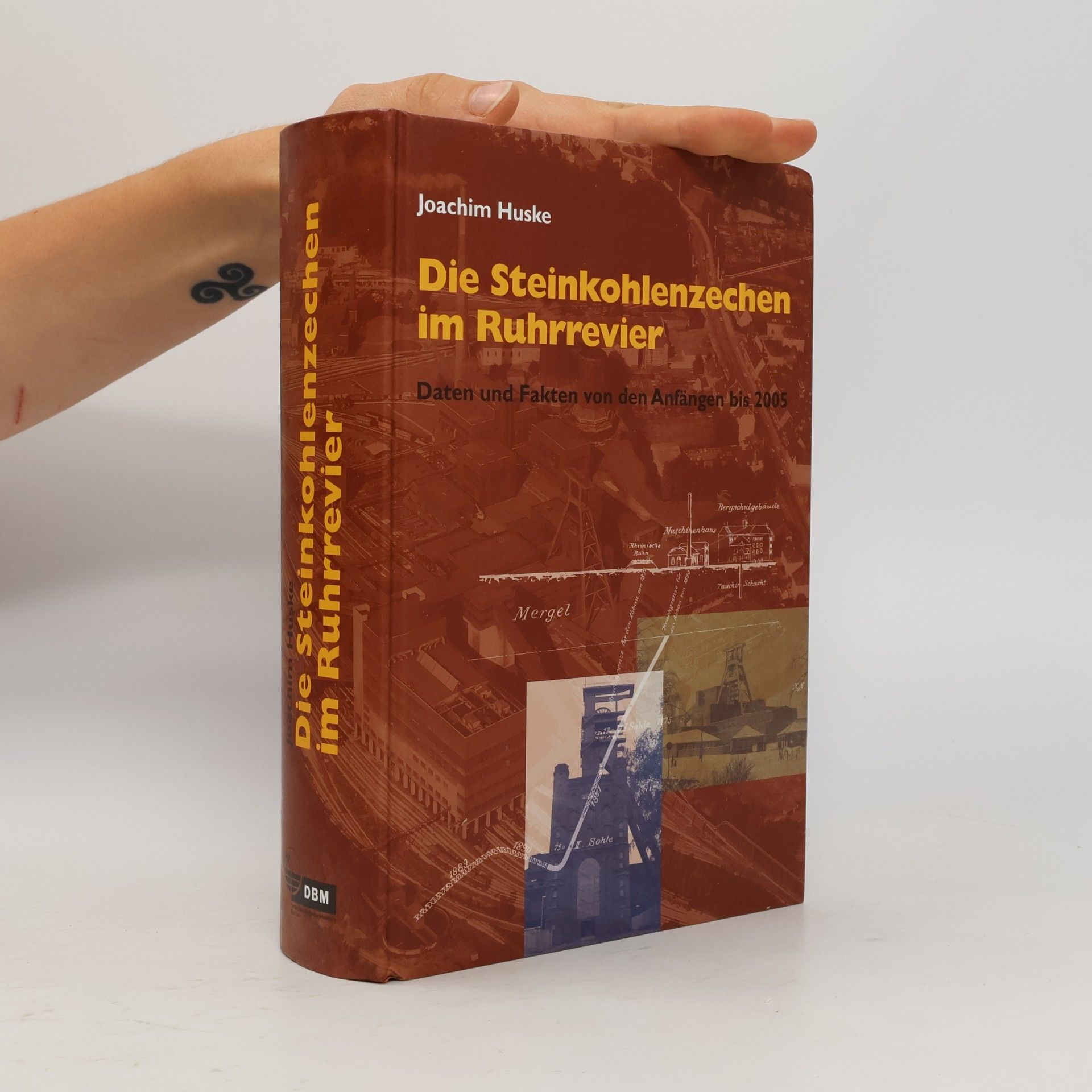 Joachim Huske Veröffentlichungen aus dem Deutschen Bergbau-Museum: Die Steinkohlenzechen im Ruhrrevier