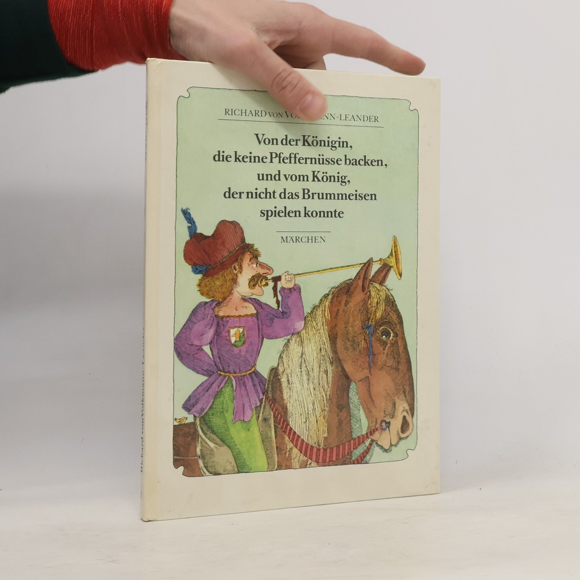Richard von Volkmann-Leander Von der Königin, die keine Pfeffernüsse backen, und von dem König, der nicht das Brummeisen spielen konnte