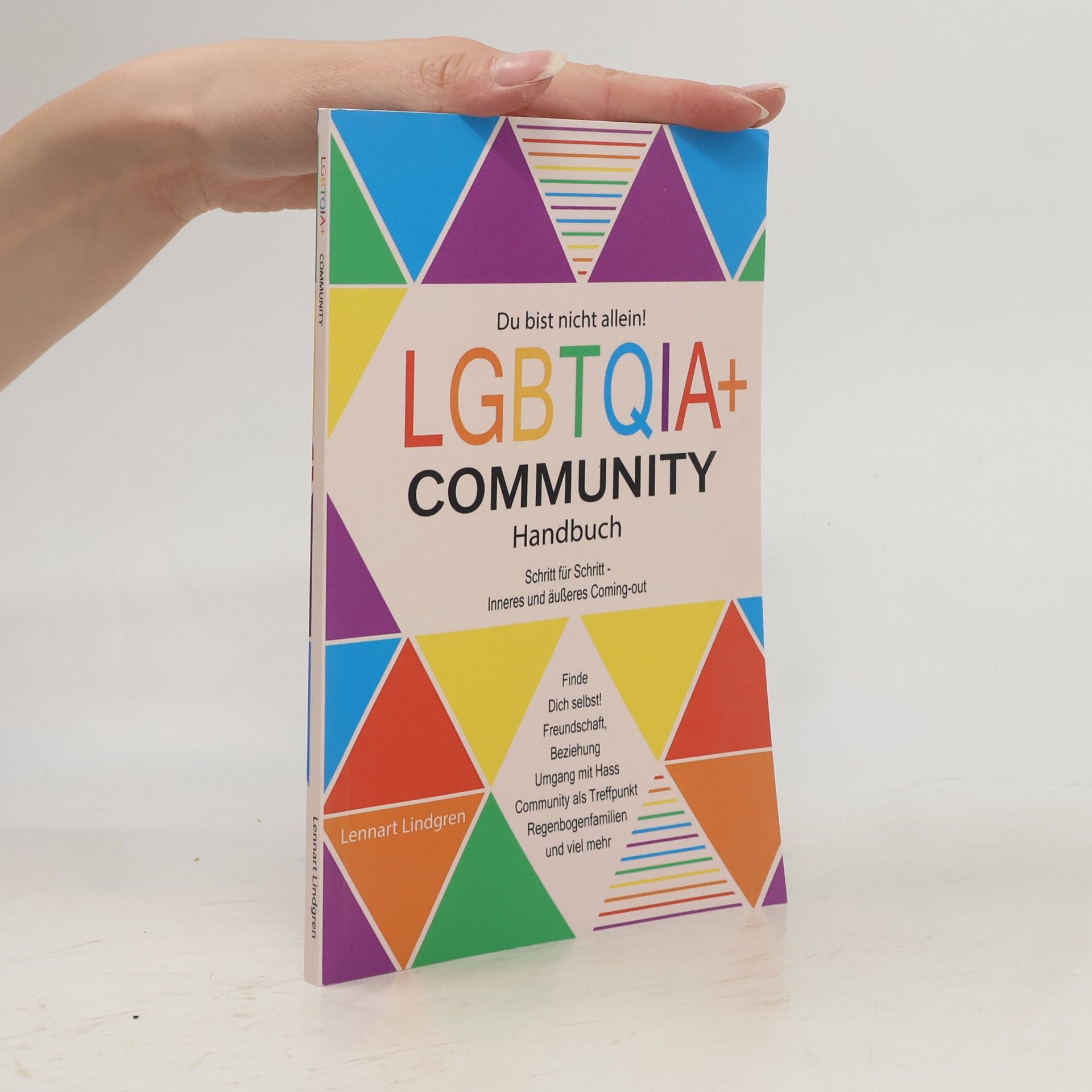 Lennart Lindgren Du bist nicht allein! LGBTQIA+ Community Handbuch. Wie Du Dich selbst finden kannst, Schritt für Schritt - inneres und äußeres Coming-out, Freundschaft, Beziehung - was die Community Dir bietet