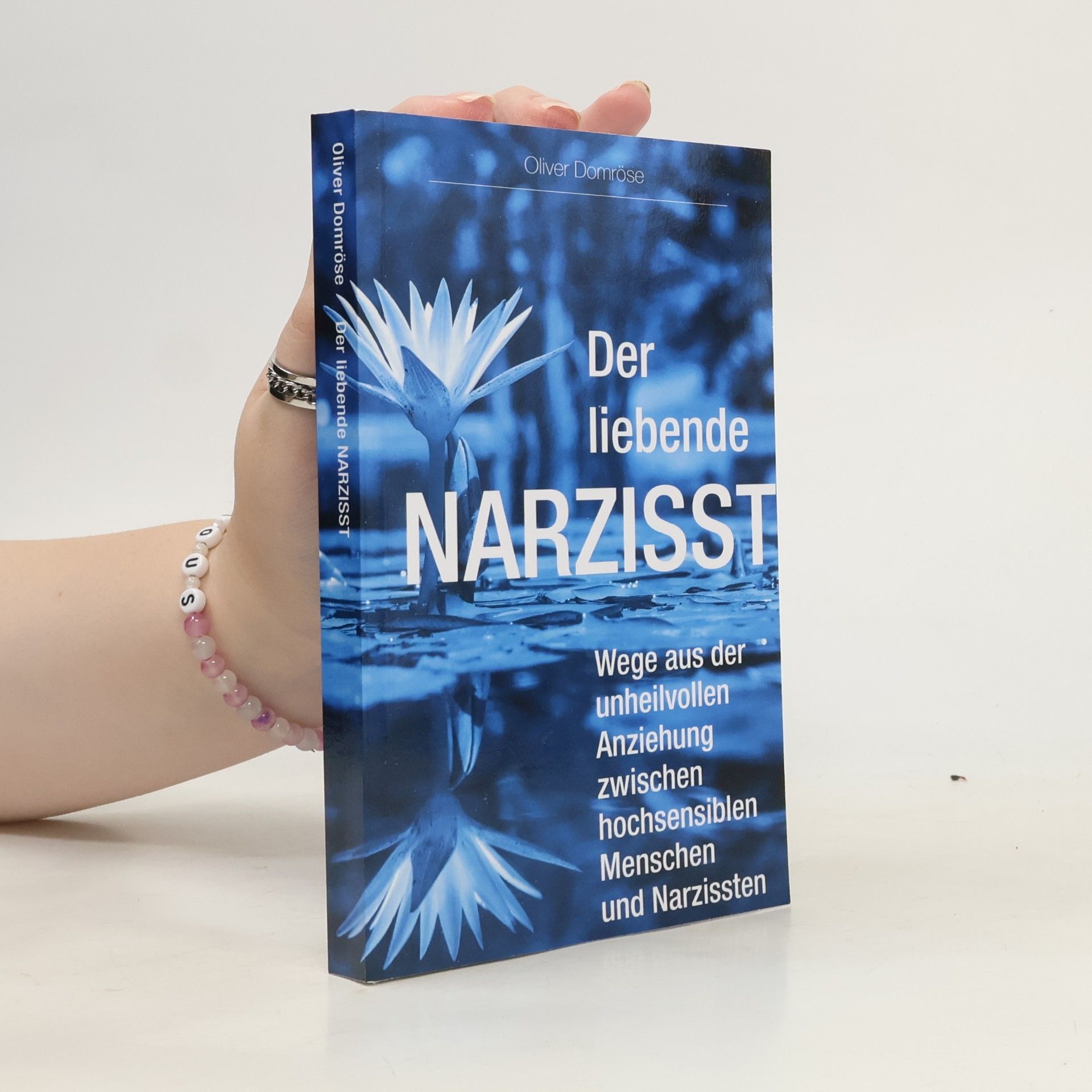 Oliver Domröse Der liebende Narzisst: Wege aus der unheilvollen Anziehung zwischen hochsensiblen Menschen und Narzissten