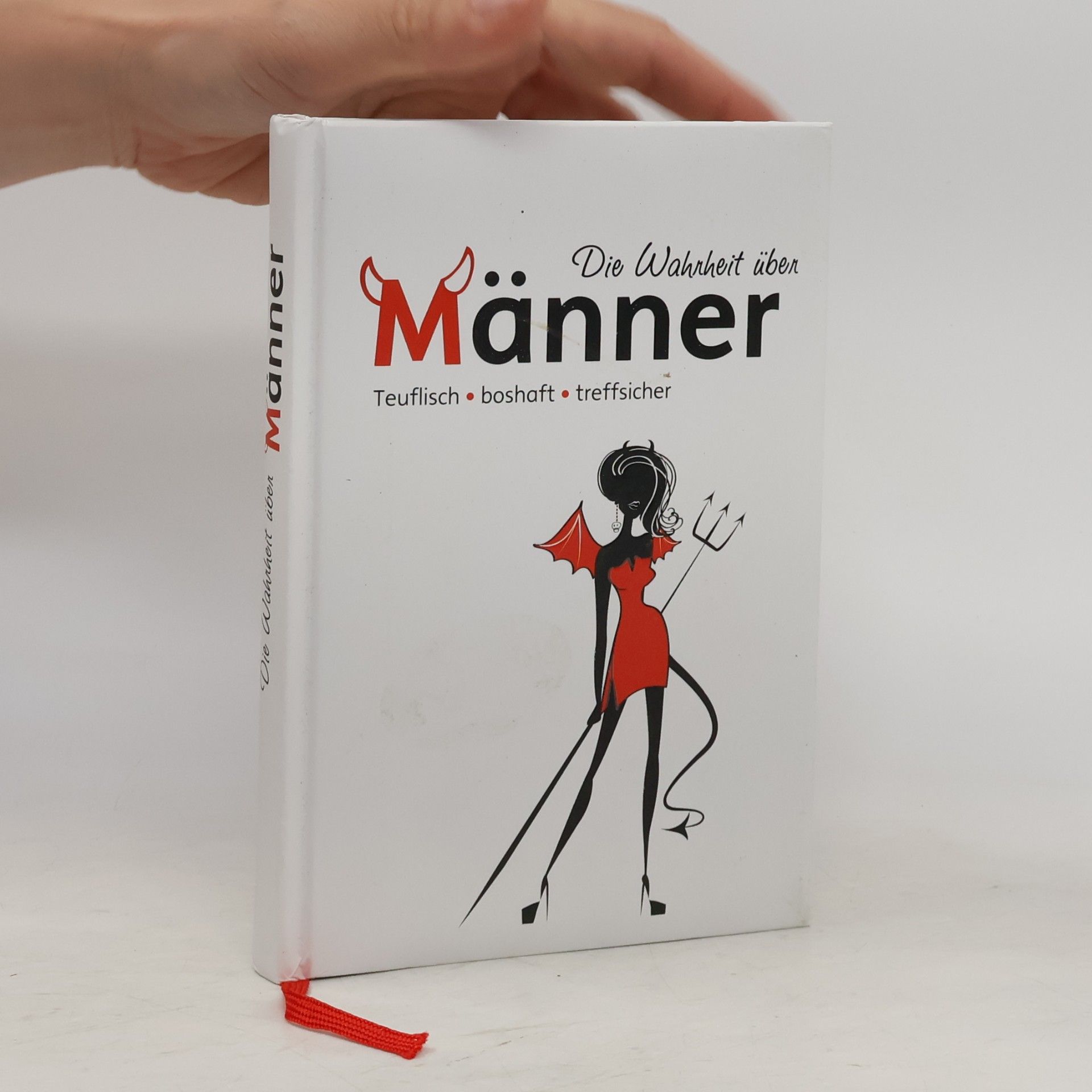 Autorenkollektiv Die Wahrheit über Männer: Teuflisch, boshaft, treffsicher