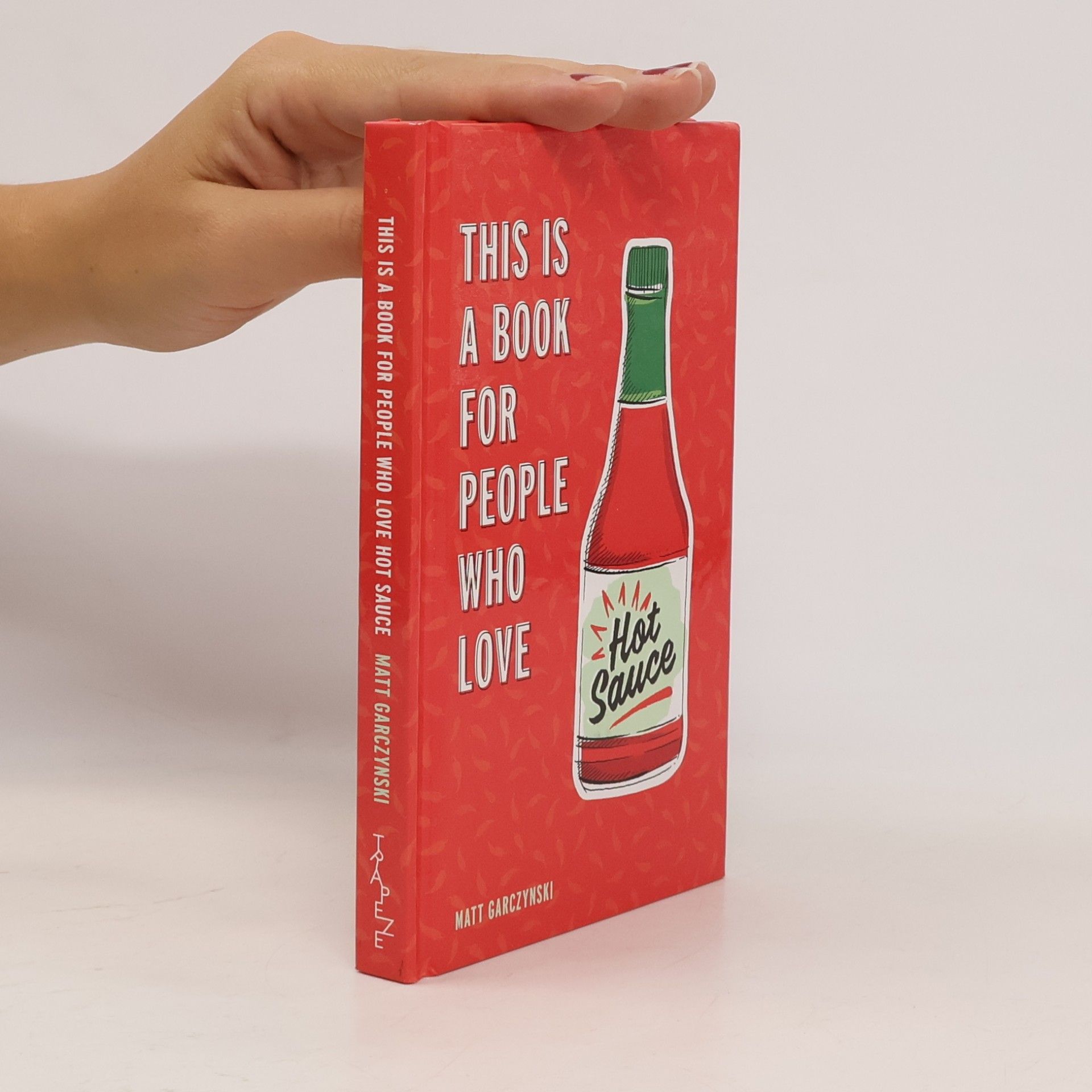 Matt Garczynski This Is a Book for People Who Love Hot Sauce