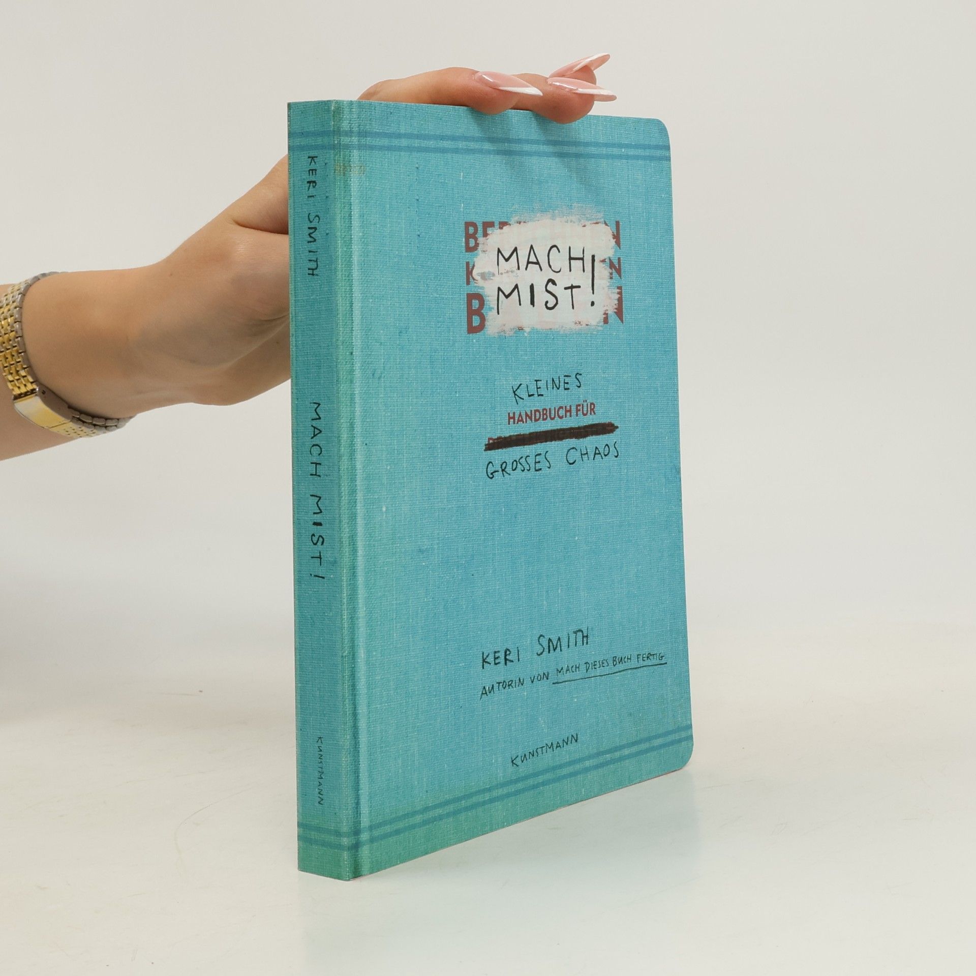 Keri Smith Mach Mist! Kleines Handbuch für großes Chaos