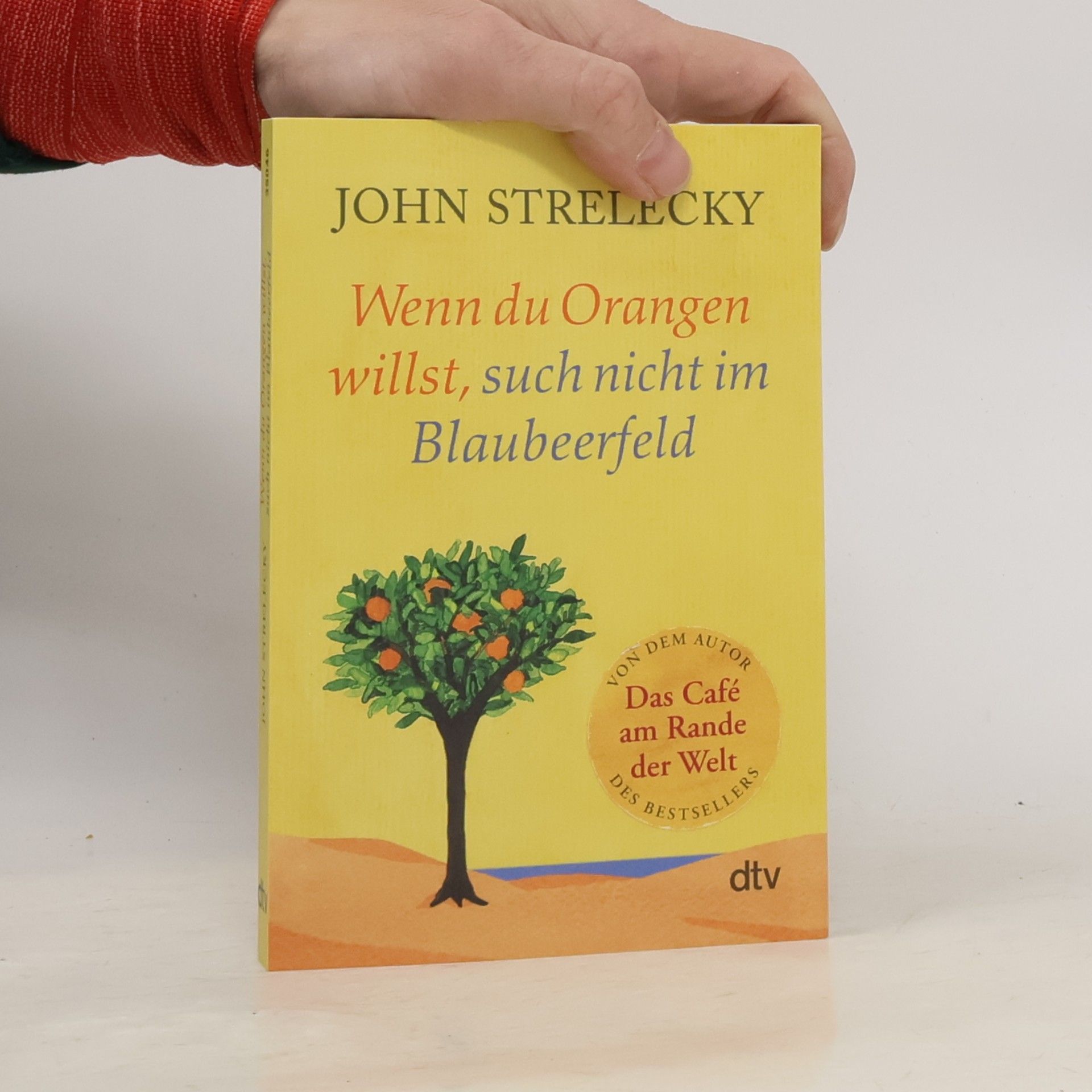 John P. Strelecky Wenn du Orangen willst, such nicht im Blaubeerfeld