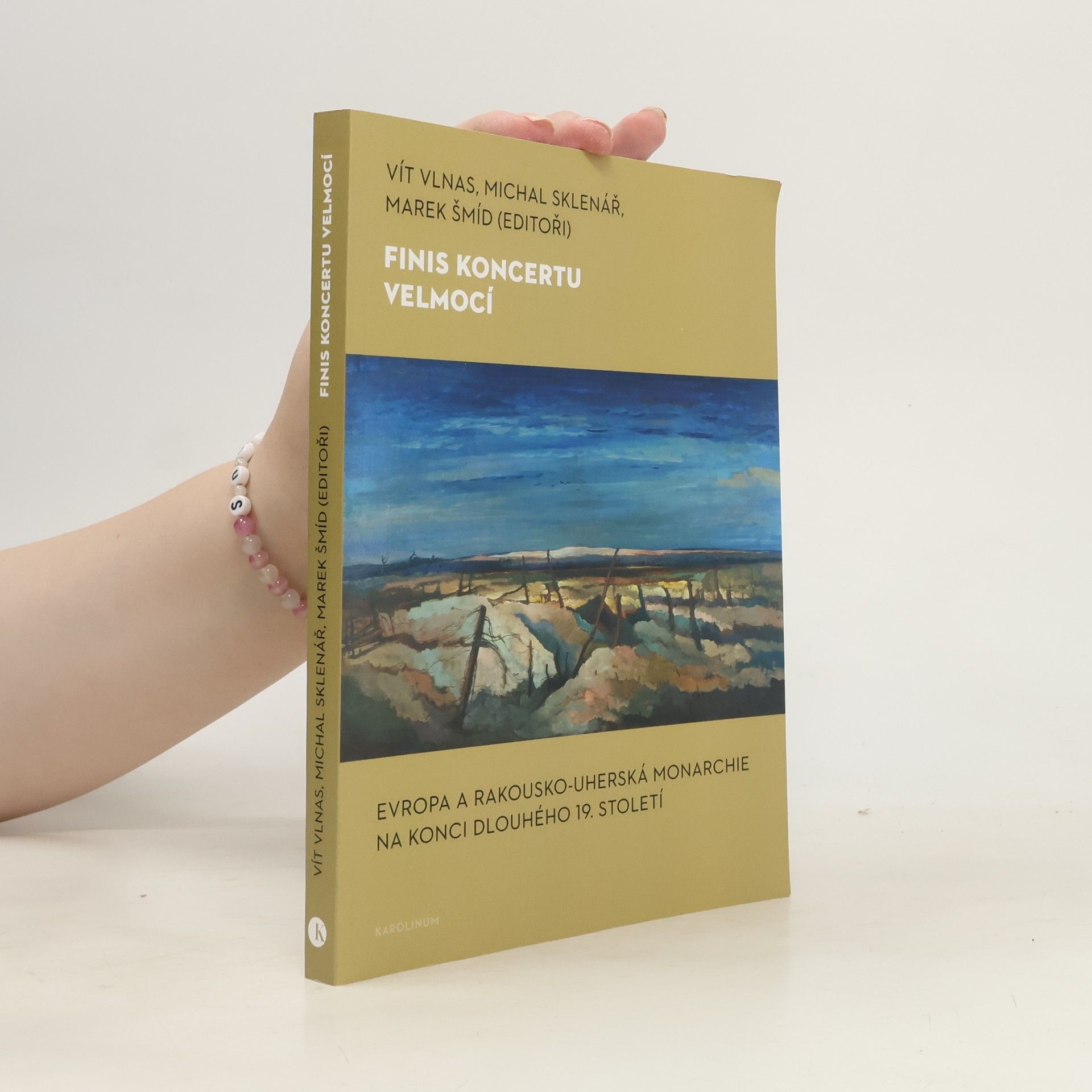 Michal Sklenář Finis koncertu velmocí: Evropa a Rakousko-uherská monarchie na konci dlouhého 19. století