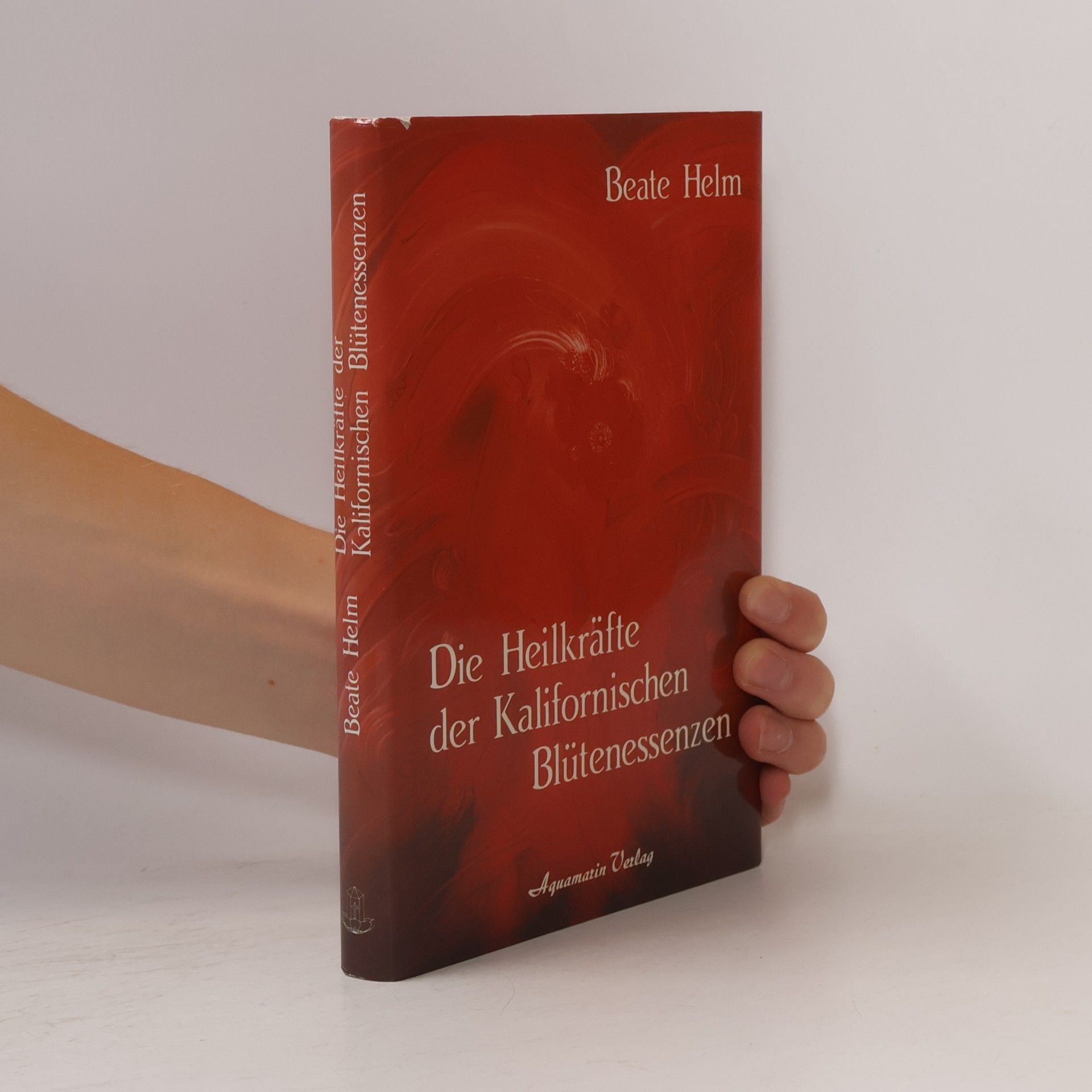 Beate Helm Die Heilkräfte der Kalifornischen Blütenessenzen