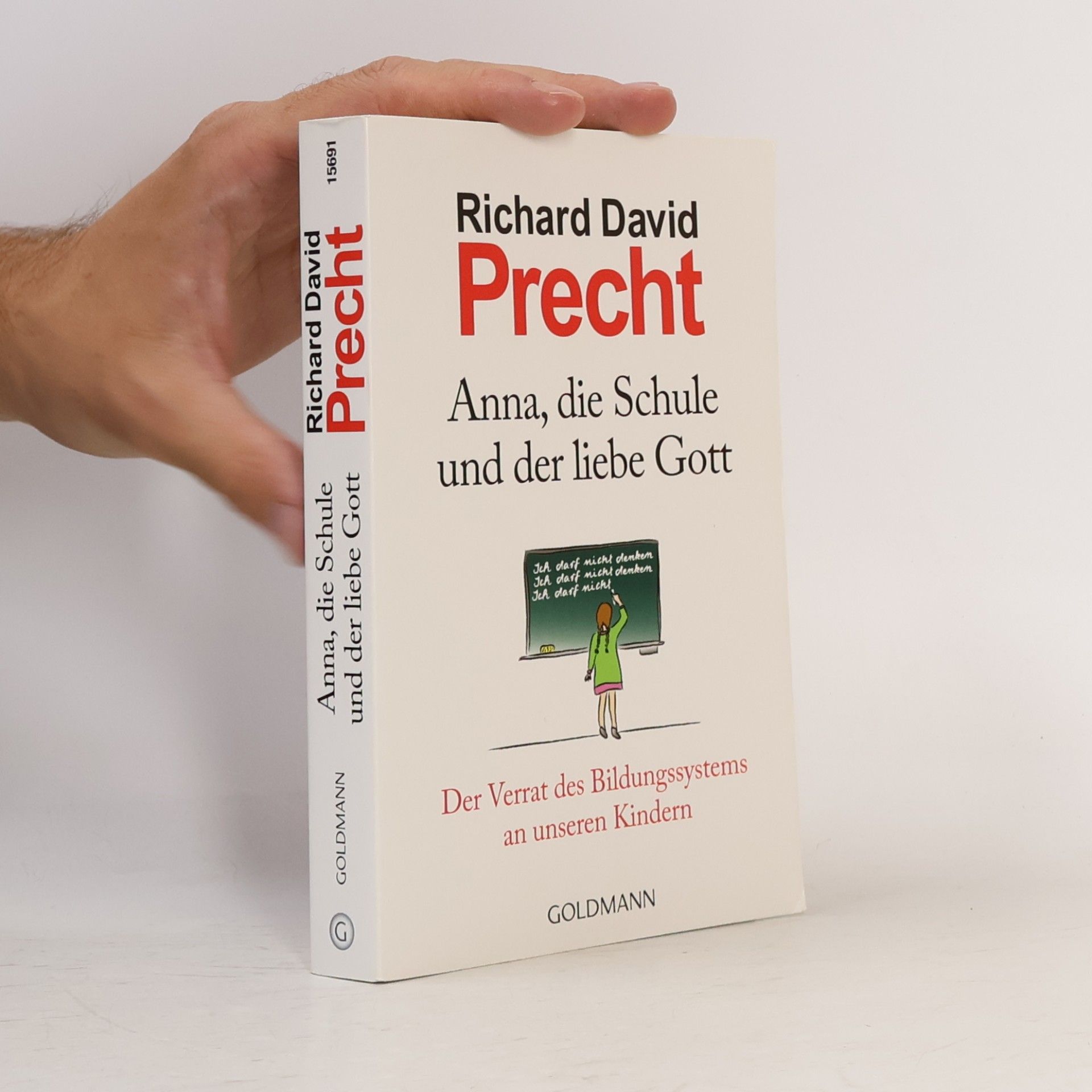 Richard David Precht Anna, die Schule und der liebe Gott : der Verrat des Bildungssystems an unseren Kindern