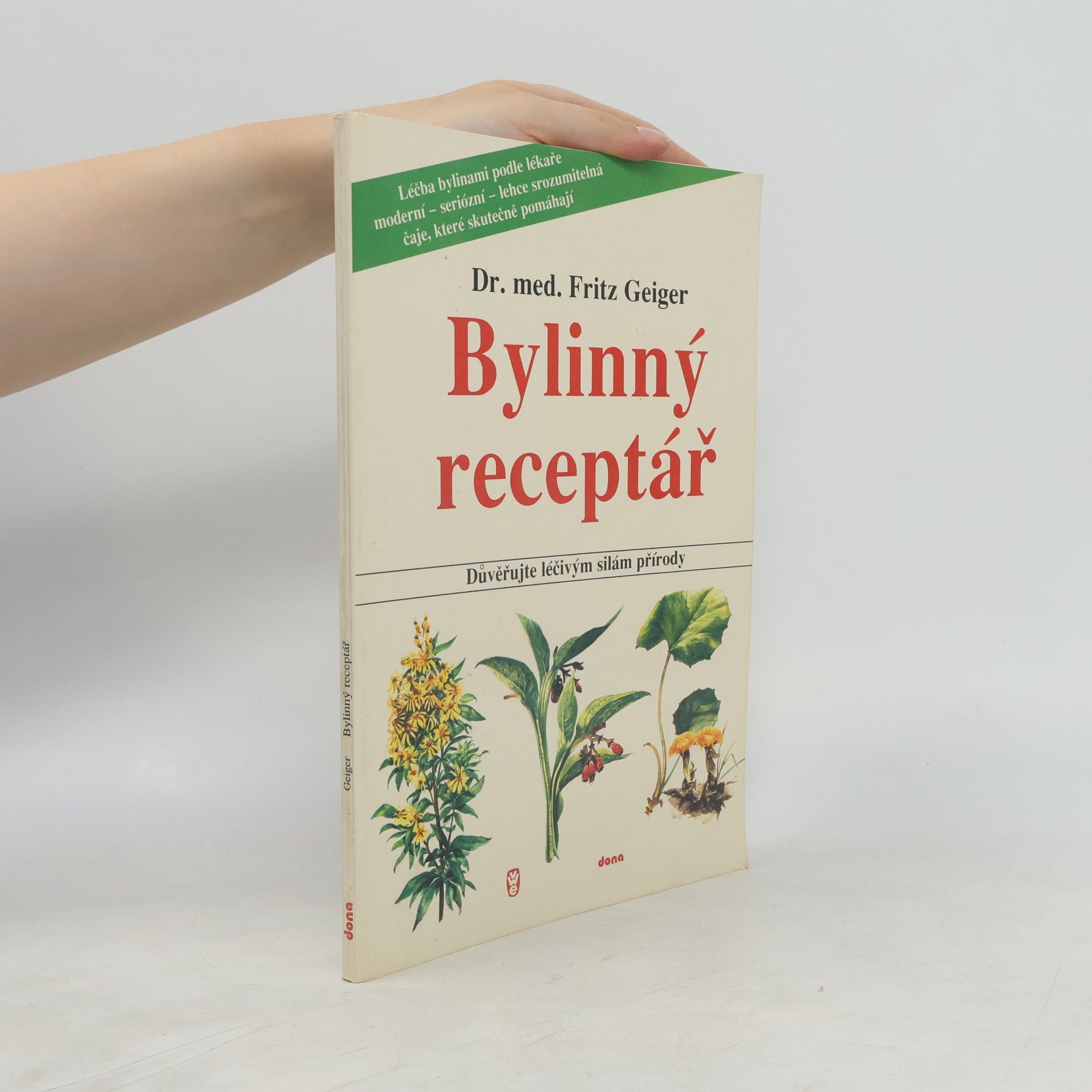 Fritz Geiger Bylinný receptář. Důvěřujte léčivým silám přírody