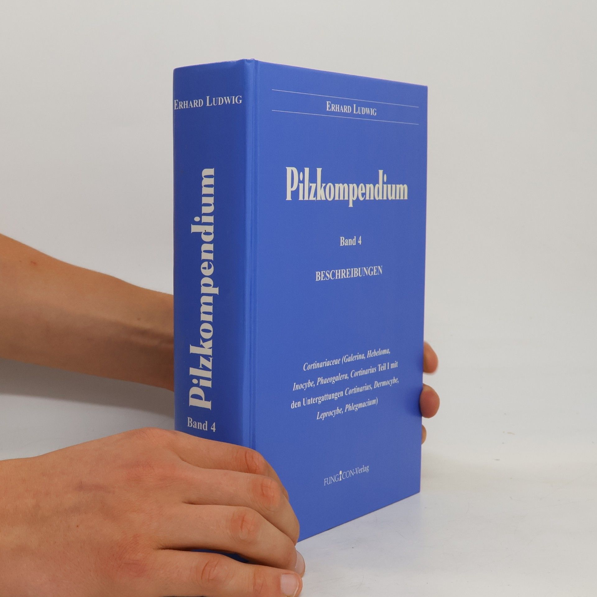 Erhard Ludwig Pilzkompendium - 4: Cortinariaceae (Galerina, Hebeloma, Inocybe, Phaeolagera, Cortinarius Teil I mit den Untergattungen Cortinarius, Dermocybe, Leprocybe, Phlegmacium)