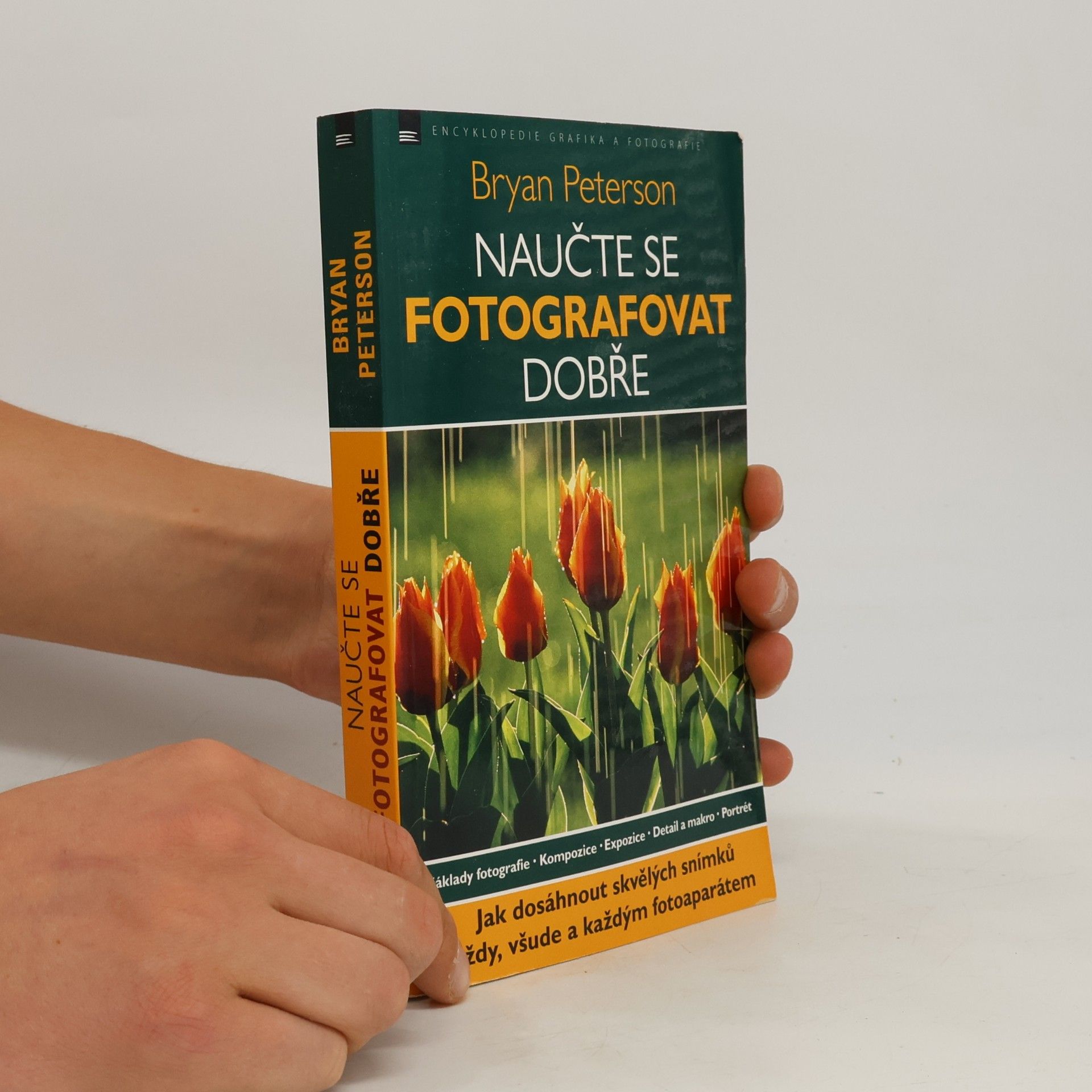 Bryan F. Peterson Naučte se fotografovat dobře: Jak dosáhnout skvělých snímků vždy, všude a každým fotoaparátem