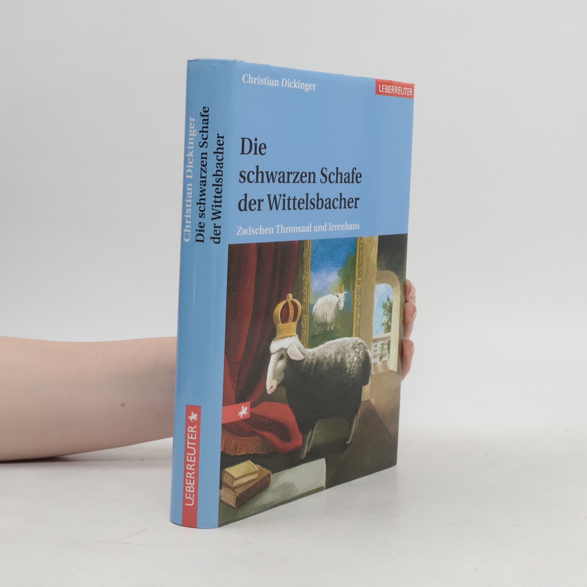 Christian Dickinger Die schwarzen Schafe der Wittelsbacher