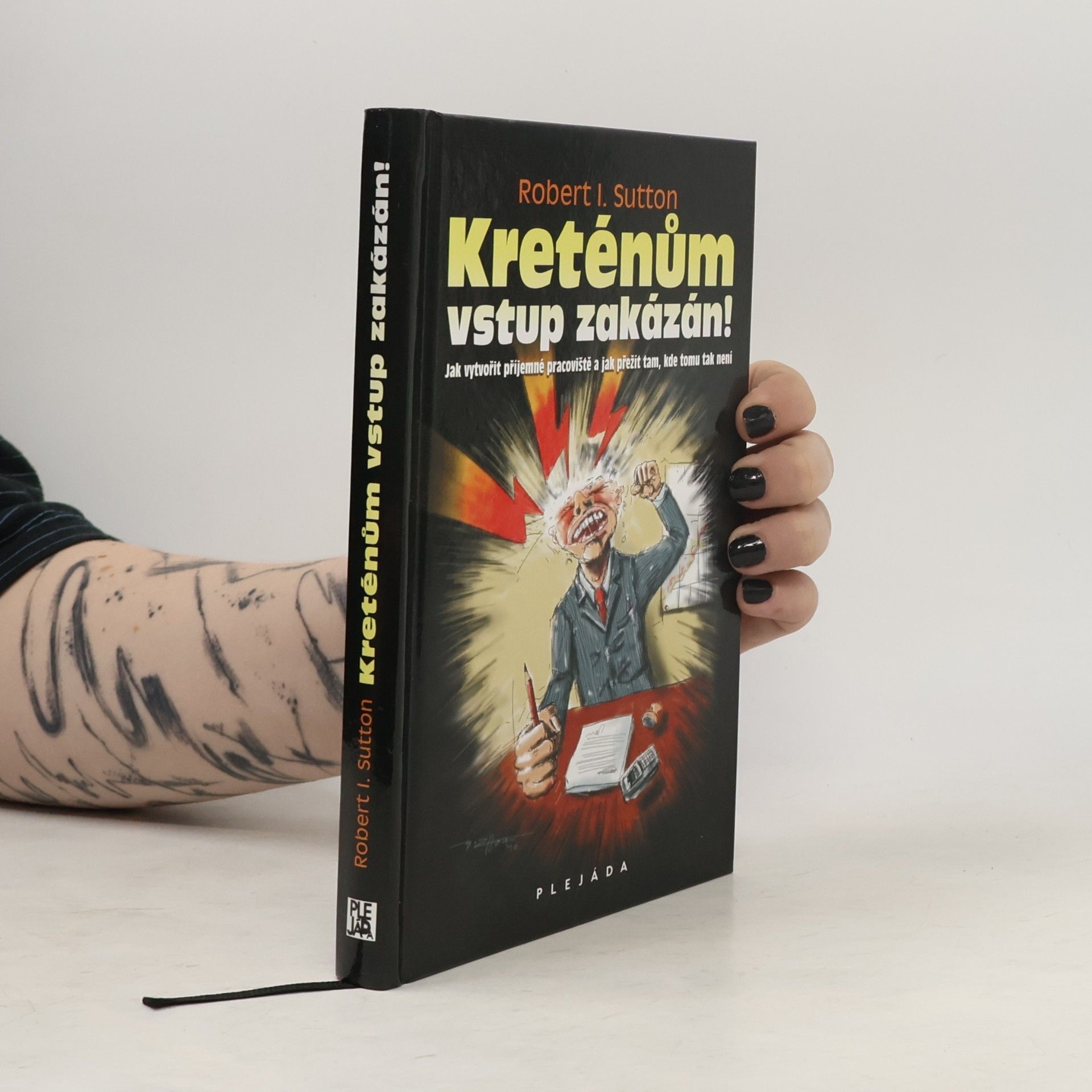 Robert I. Sutton Kreténům vstup zakázán! : jak vytvořit příjemné pracoviště a jak přežít tam, kde tomu tak není